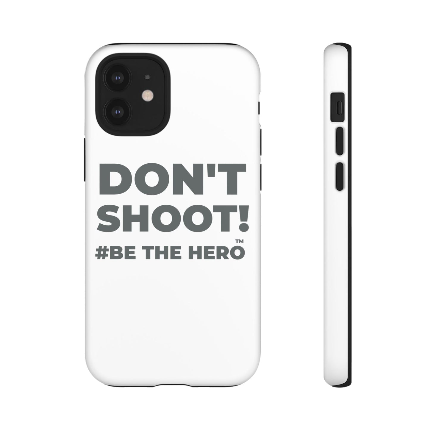 DON'T SHOOT! #BE THE HERO™ PHONE CASE WORLDWIDE