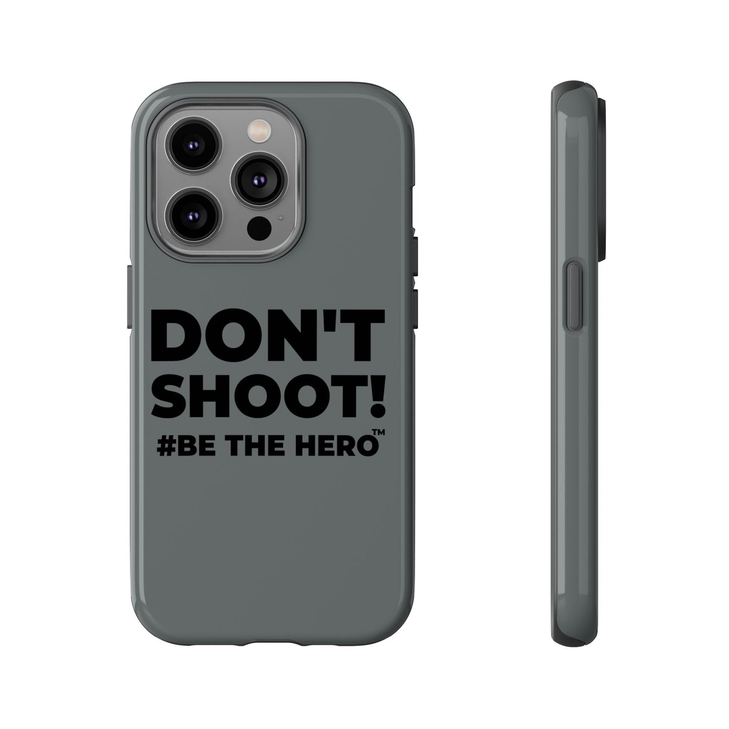 DON'T SHOOT! #BE THE HERO™ PHONE CASE WORLDWIDE