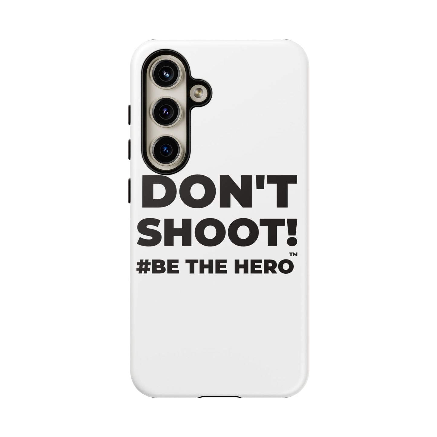 DON'T SHOOT! #BE THE HERO™ PHONE CASE WORLDWIDE
