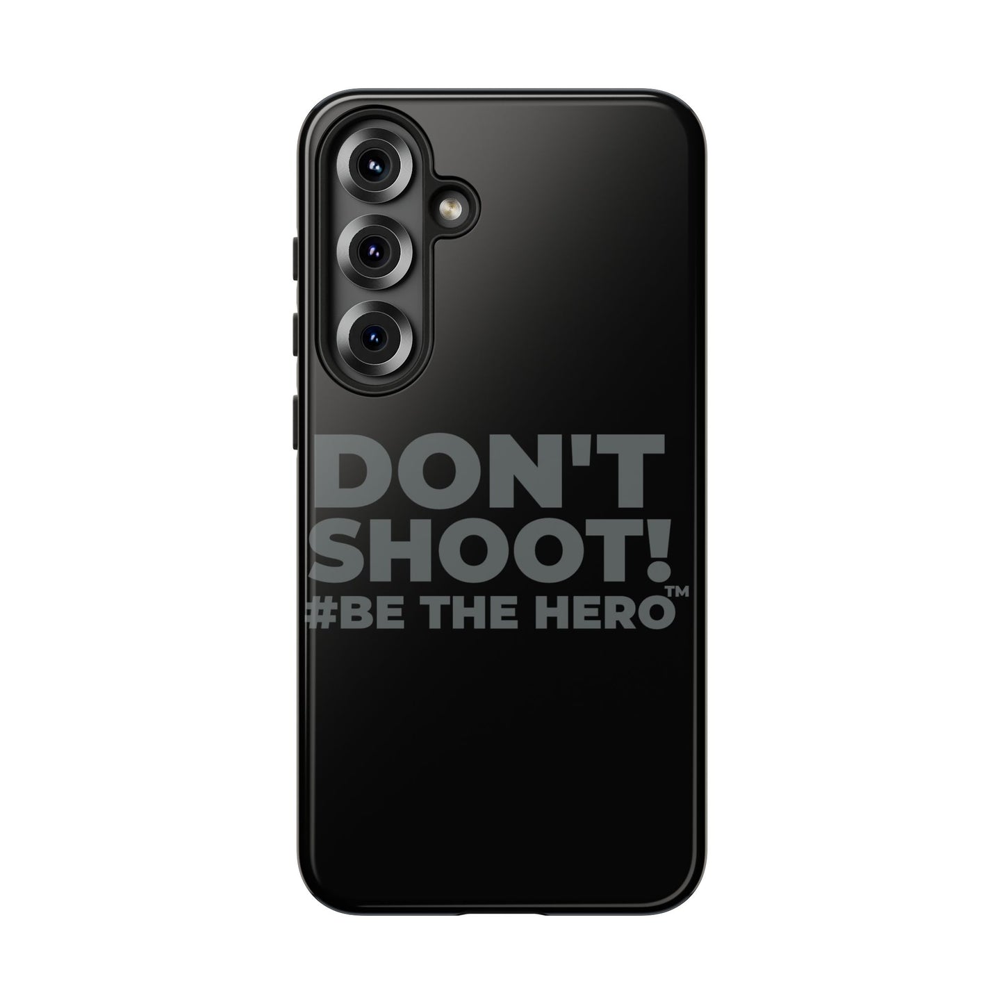 DON'T SHOOT! #BE THE HERO™ PHONE CASE WORLDWIDE