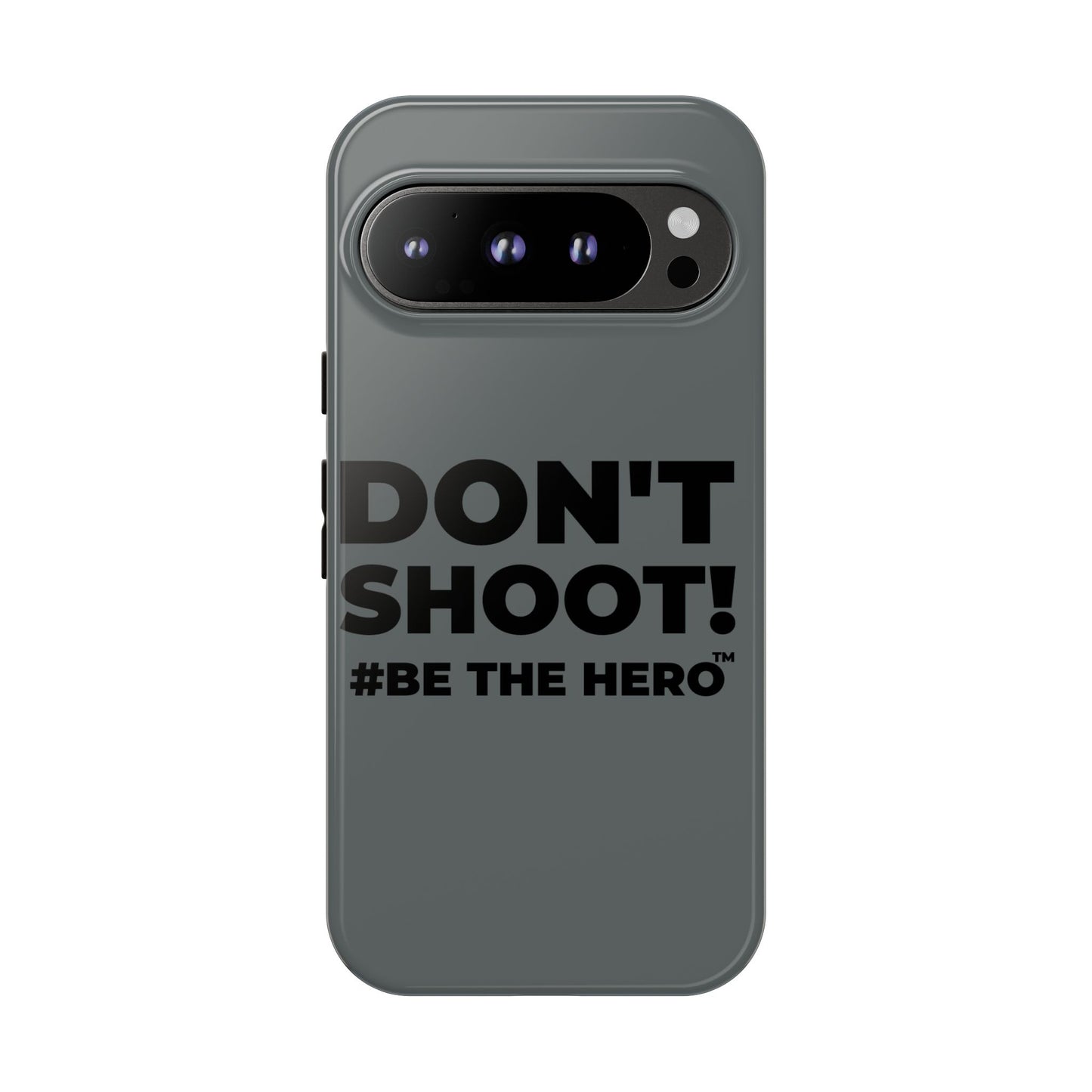 DON'T SHOOT! #BE THE HERO™ PHONE CASE WORLDWIDE