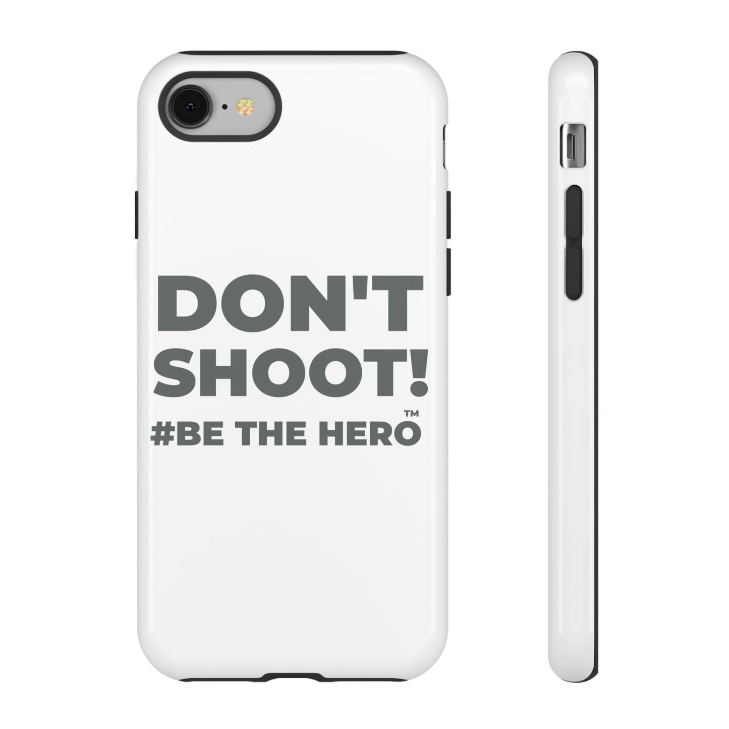 DON'T SHOOT! #BE THE HERO™ PHONE CASE WORLDWIDE
