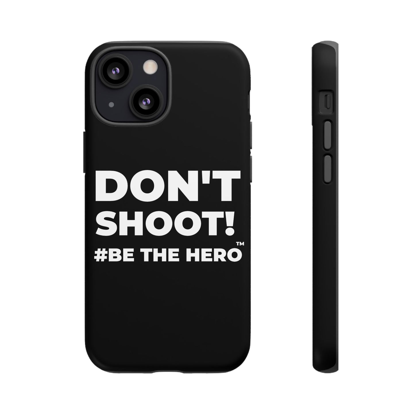DON'T SHOOT! #BE THE HERO™ PHONE CASE WORLDWIDE