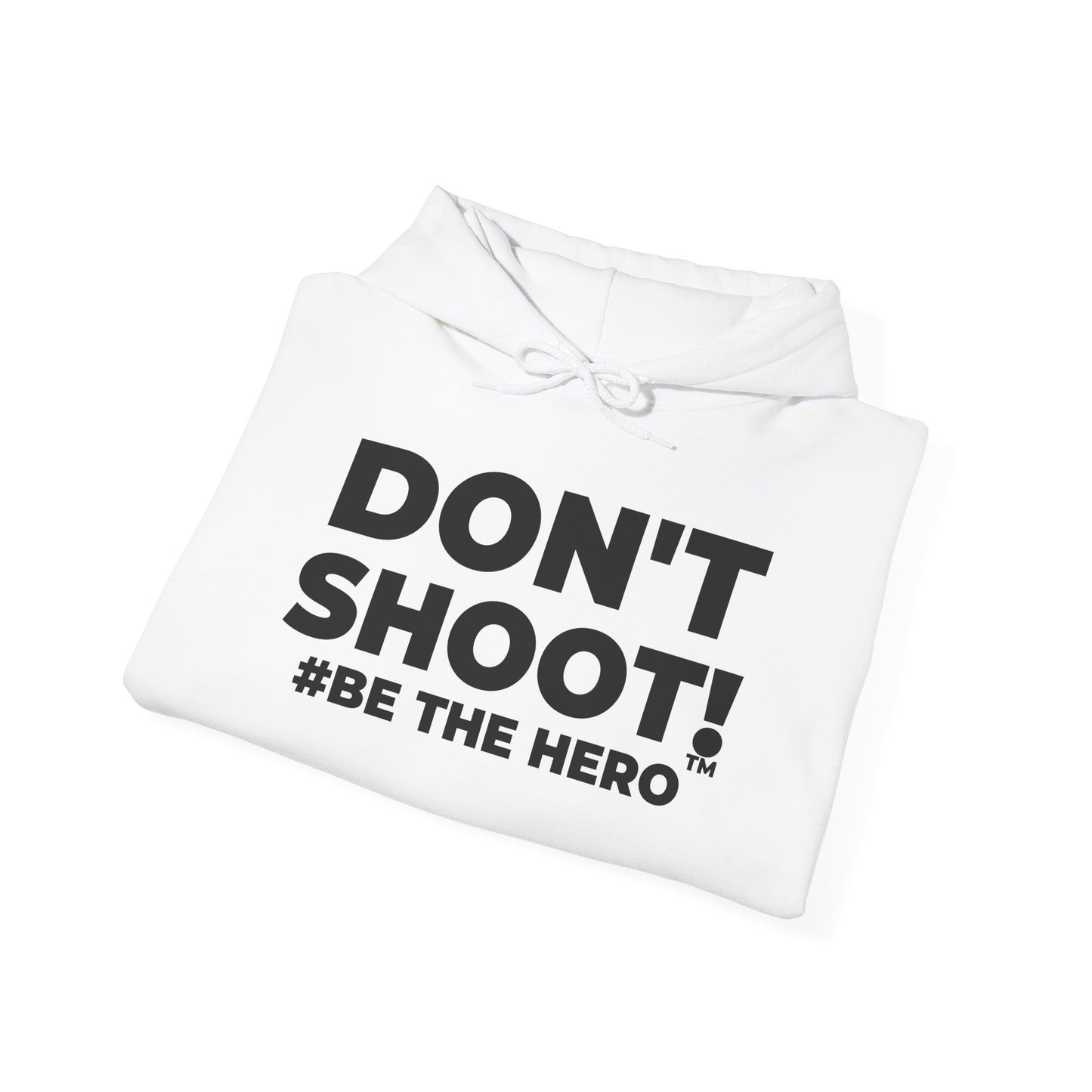 DON'T SHOOT! #BE THE HERO™: CARRY THE MESSAGE. DEFUSE THE MOMENT.