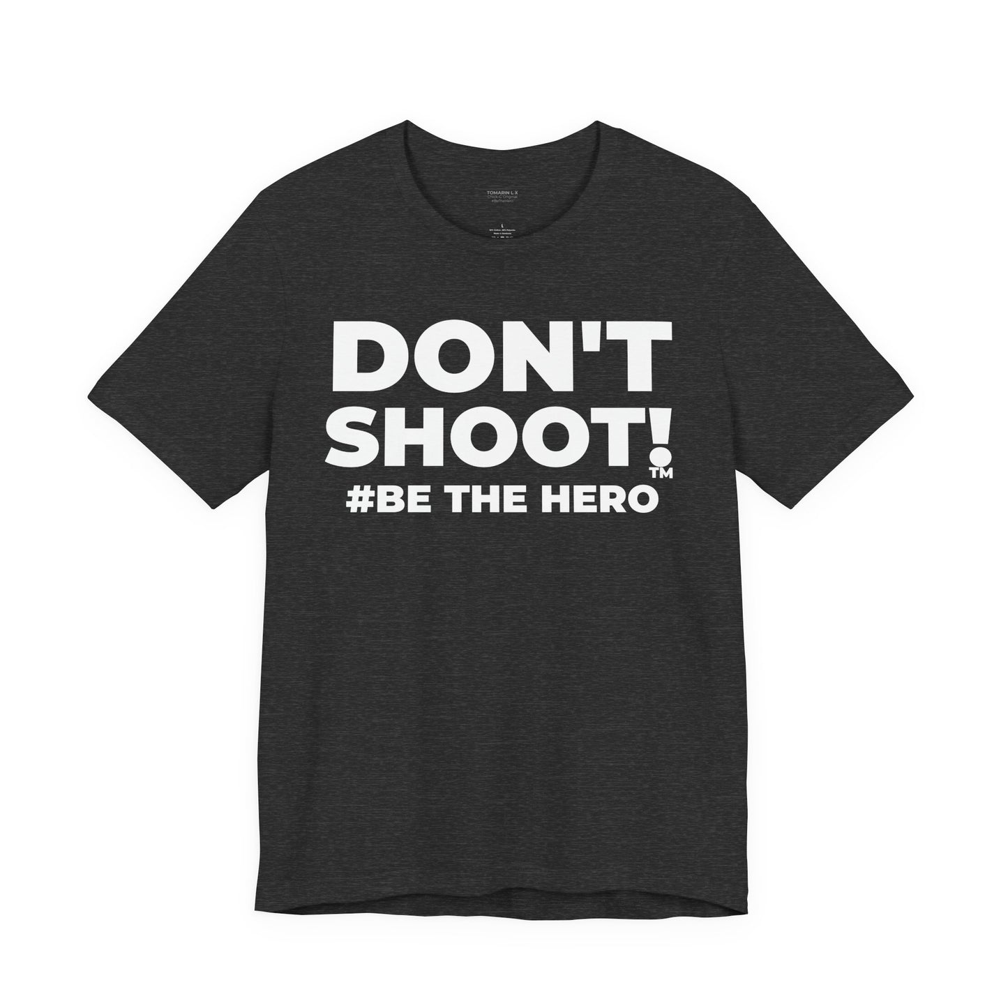 DON'T SHOOT! #BE THE HERO™ UNISEX TEE WORLDWIDE SHIPPING