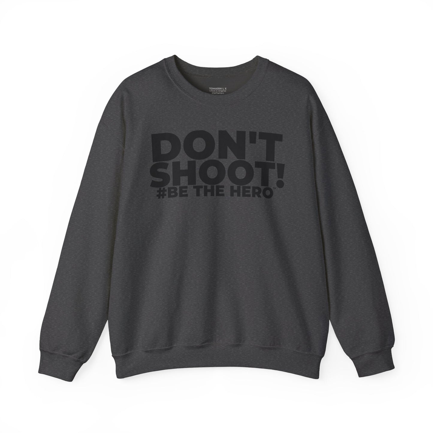 DON'T SHOOT! #BE THE HERO™ CREWNECK SWEATSHIRT WORLDWIDE