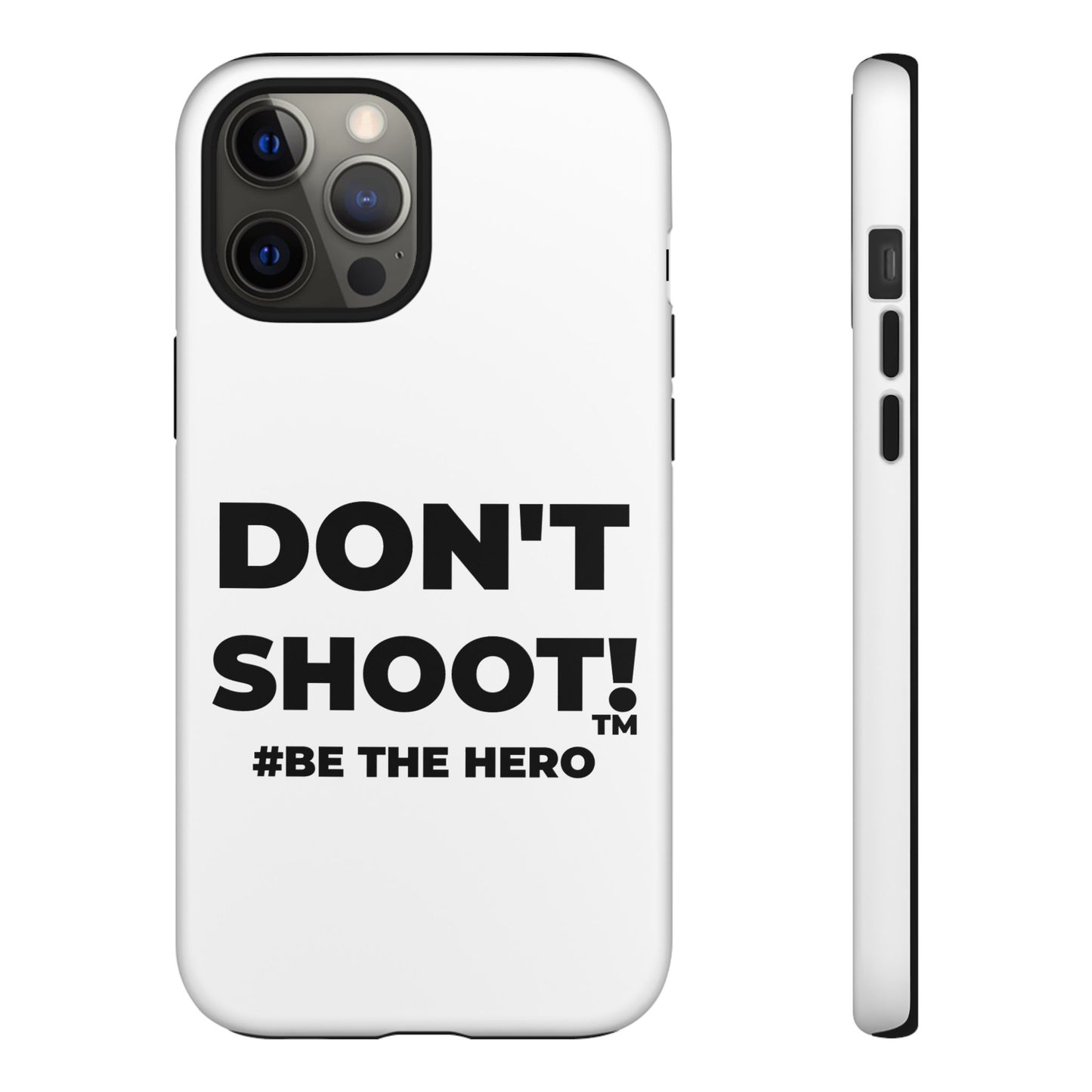 DON'T SHOOT! #BE THE HERO™ PHONE CASE WORLDWIDE