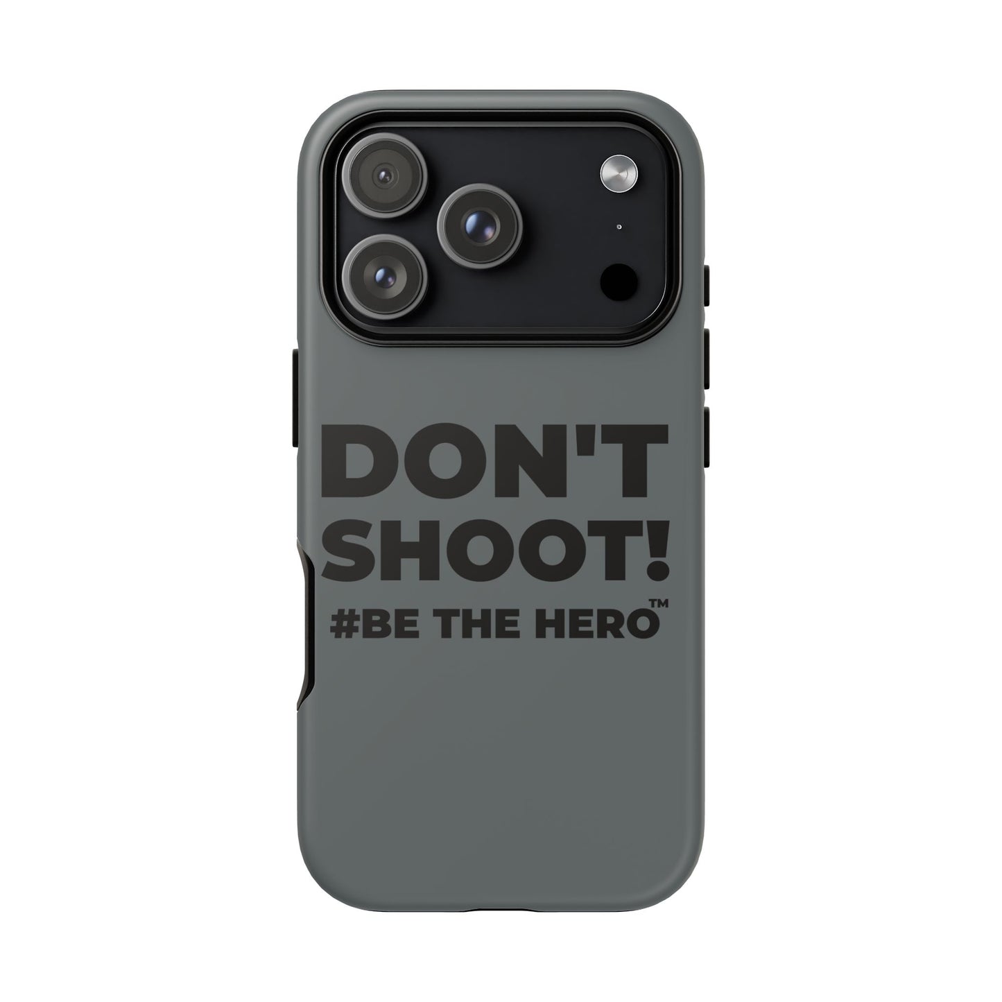 DON'T SHOOT! #BE THE HERO™ PHONE CASE WORLDWIDE