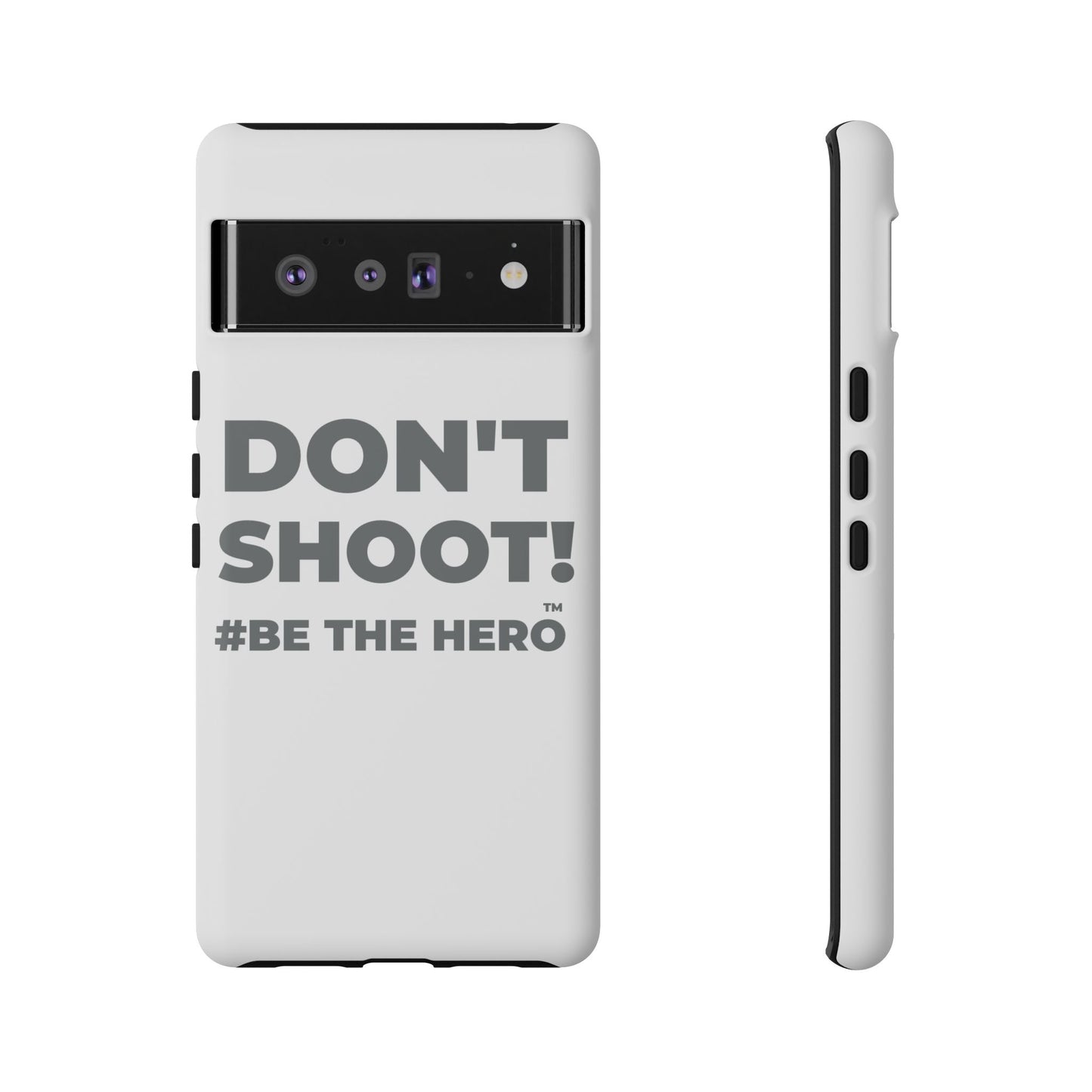 DON'T SHOOT! #BE THE HERO™ PHONE CASE WORLDWIDE