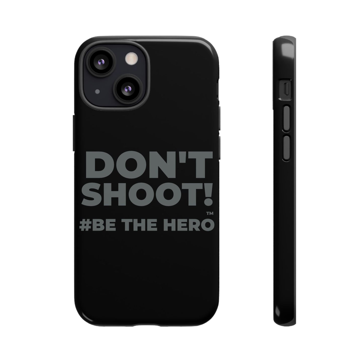 DON'T SHOOT! #BE THE HERO™ PHONE CASE WORLDWIDE