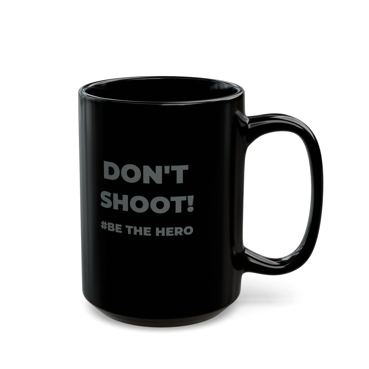 DON'T SHOOT! #BE THE HERO™ BLACK MUG WORLDWIDE