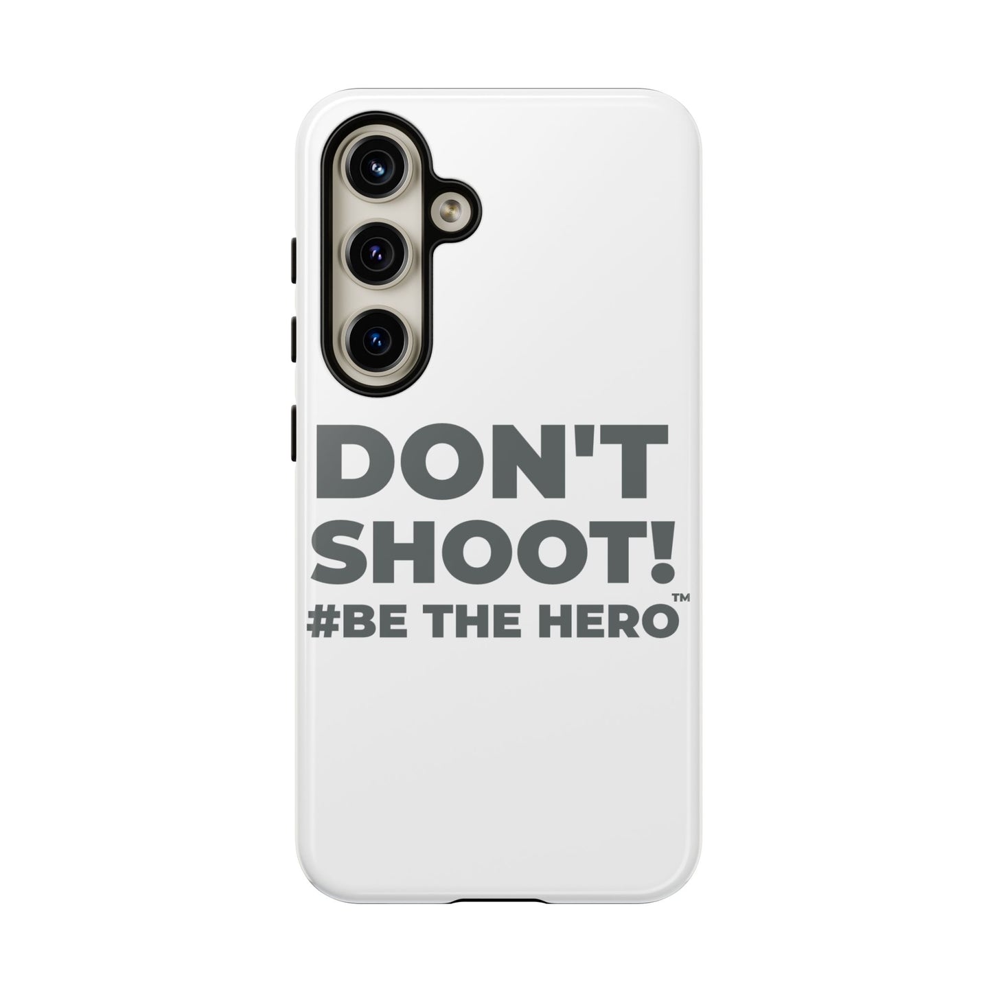 DON'T SHOOT! #BE THE HERO™ PHONE CASE WORLDWIDE