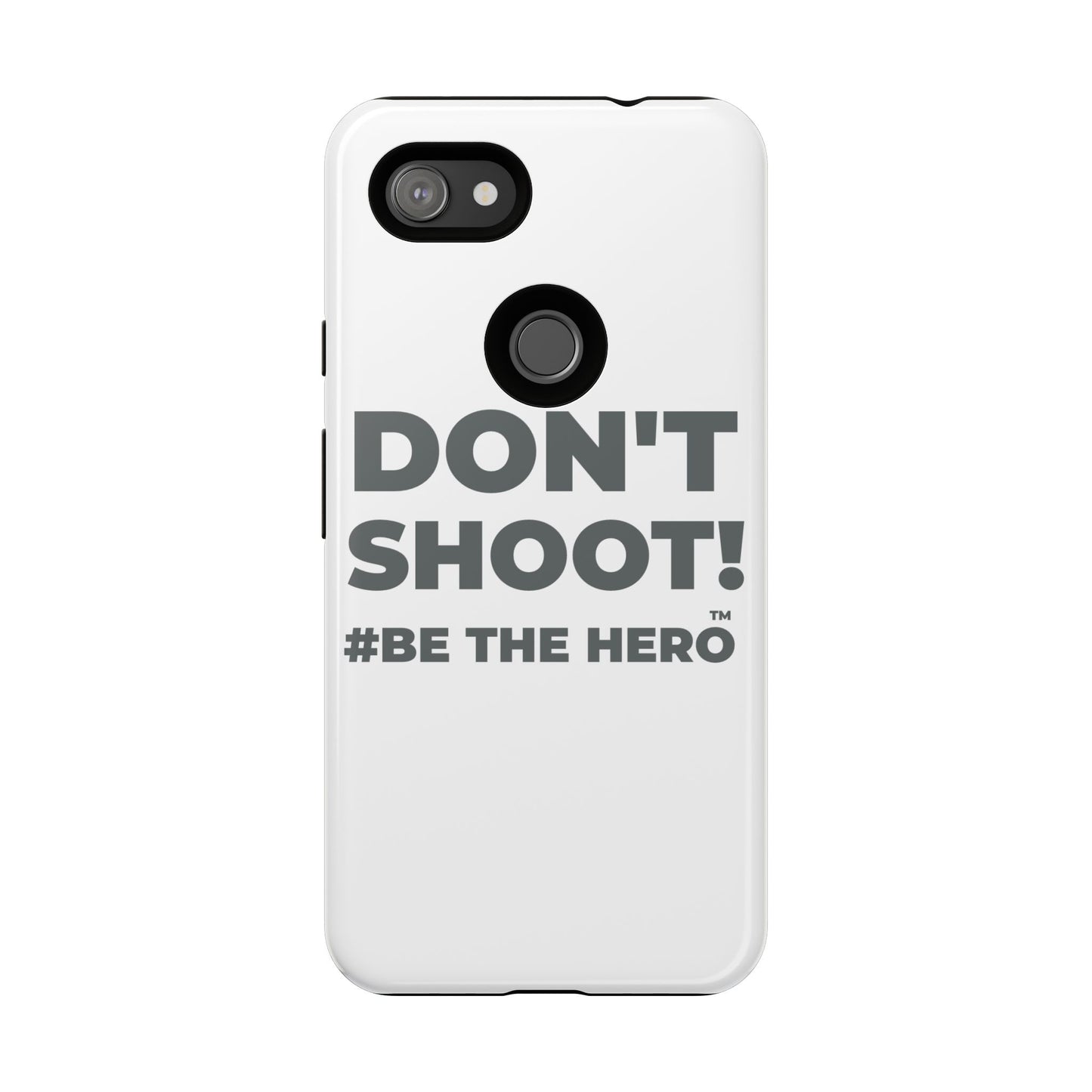 DON'T SHOOT! #BE THE HERO™ PHONE CASE WORLDWIDE