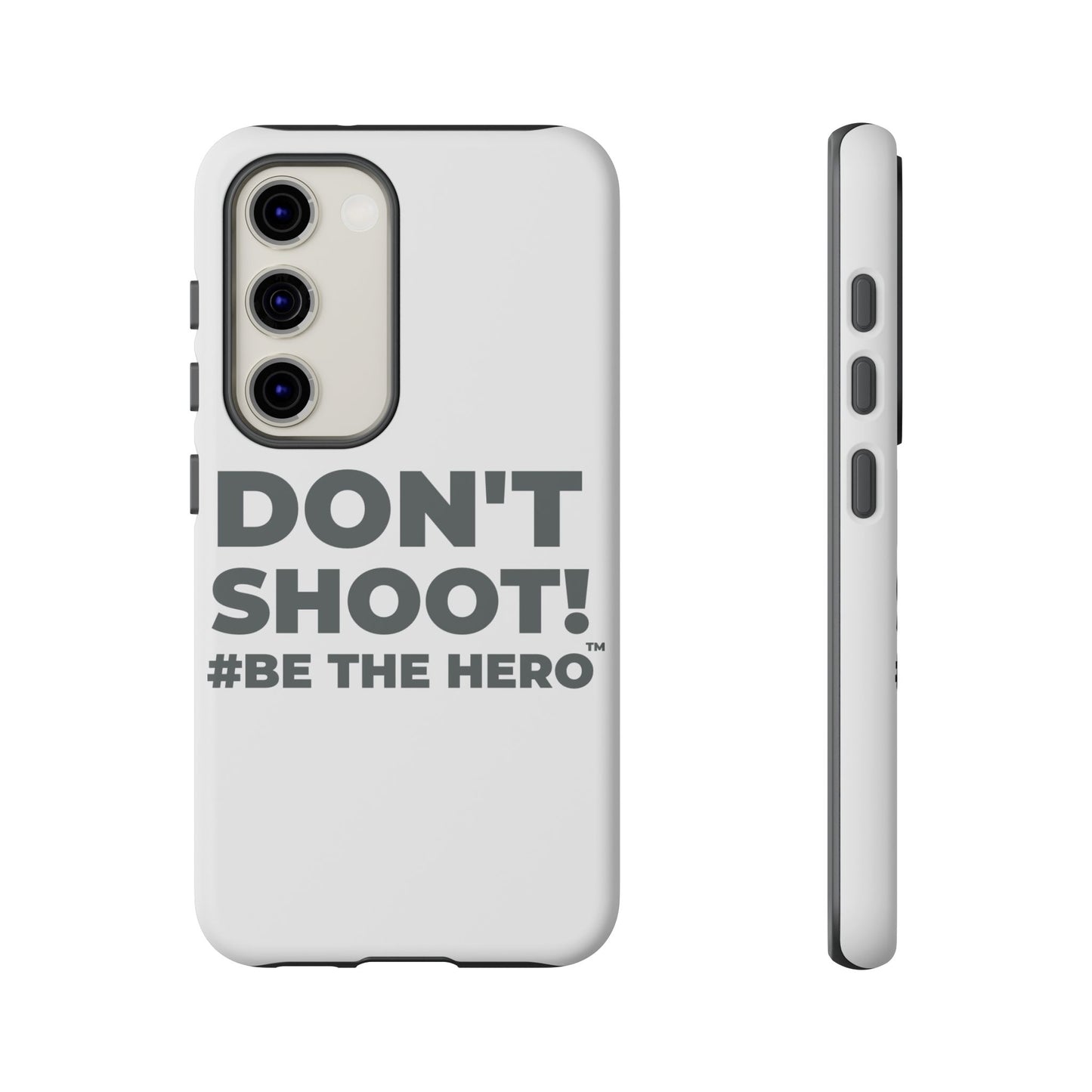 DON'T SHOOT! #BE THE HERO™ PHONE CASE WORLDWIDE