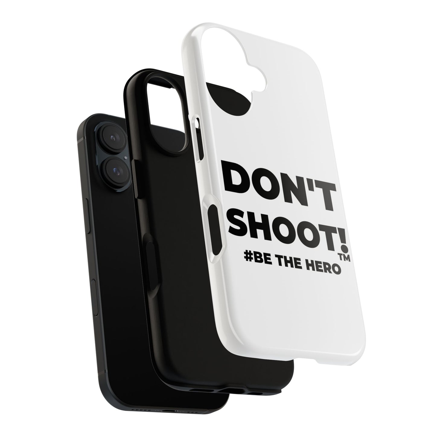 DON'T SHOOT! #BE THE HERO™ PHONE CASE WORLDWIDE