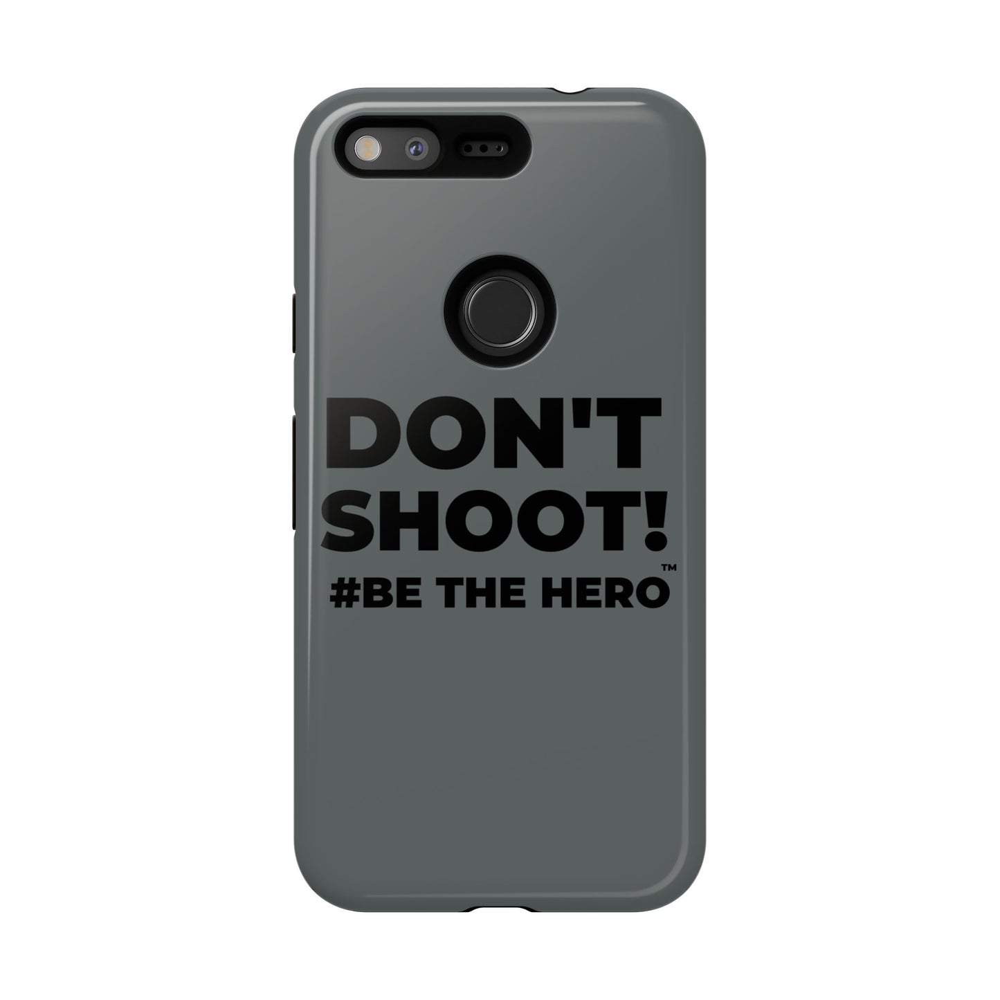 DON'T SHOOT! #BE THE HERO™ PHONE CASE WORLDWIDE