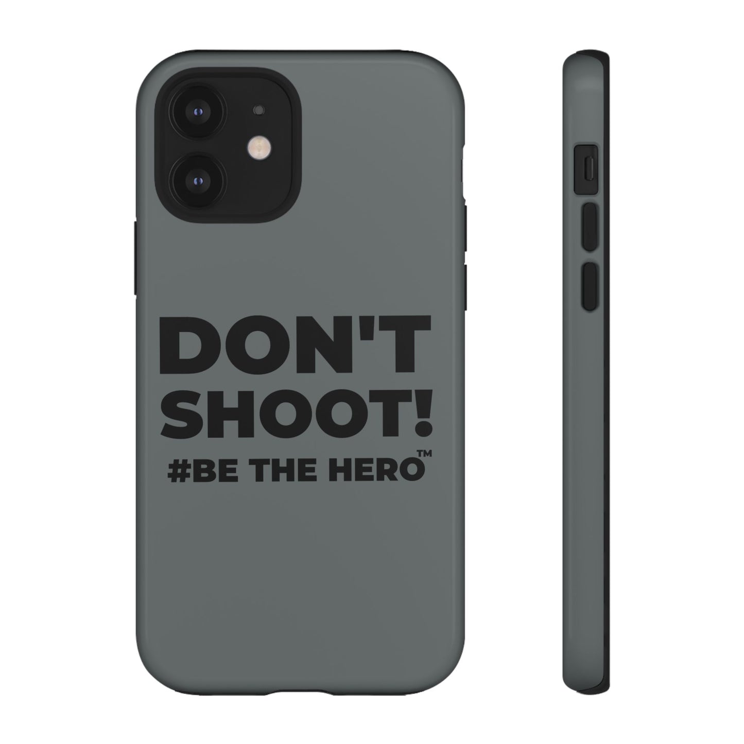 DON'T SHOOT! #BE THE HERO™ PHONE CASE WORLDWIDE