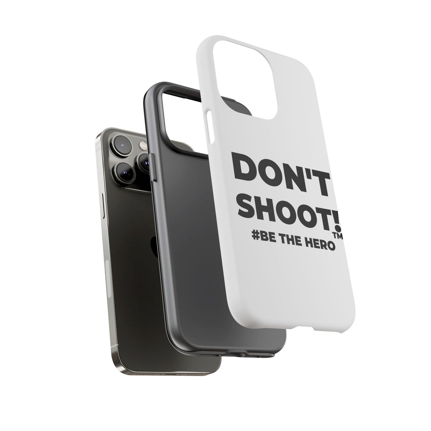 DON'T SHOOT! #BE THE HERO™ PHONE CASE WORLDWIDE