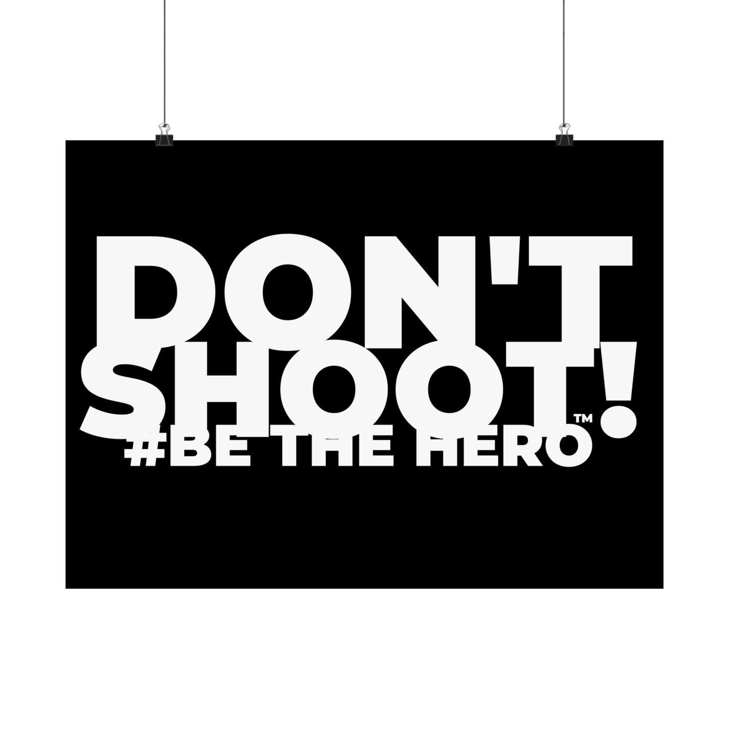 DON'T SHOOT! #BE THE HERO™ SATIN POSTER WORLDWIDE