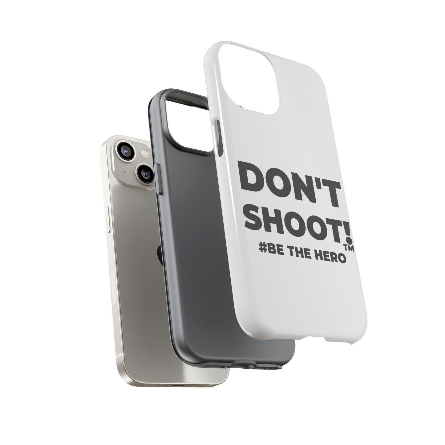 DON'T SHOOT! #BE THE HERO™ PHONE CASE WORLDWIDE