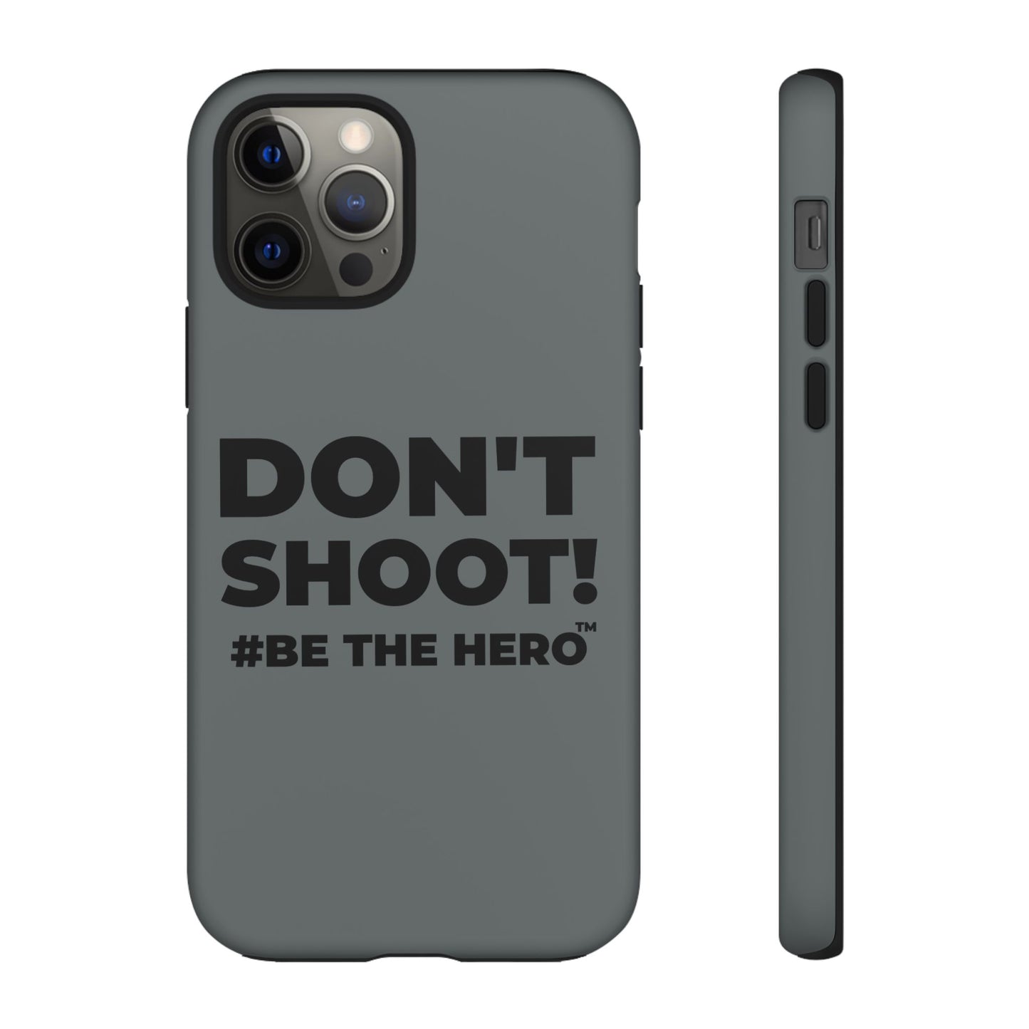 DON'T SHOOT! #BE THE HERO™ PHONE CASE WORLDWIDE