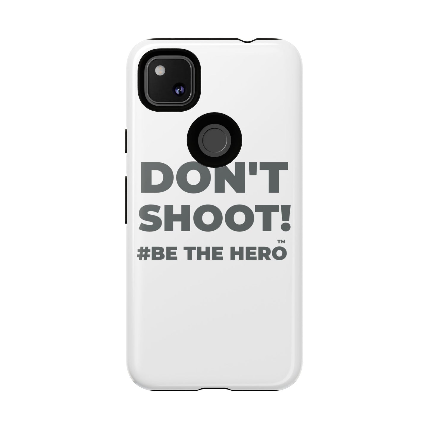DON'T SHOOT! #BE THE HERO™ PHONE CASE WORLDWIDE