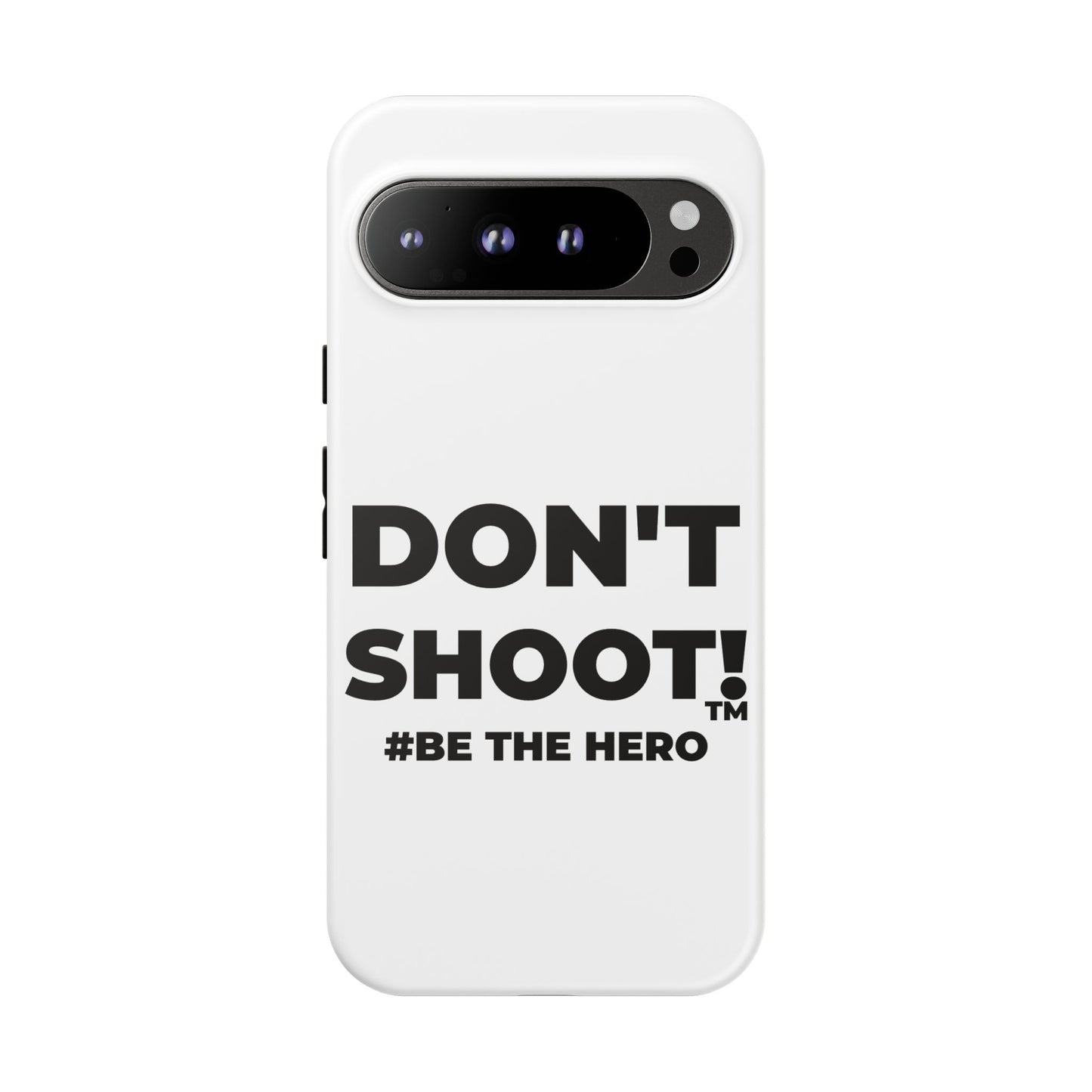 DON'T SHOOT! #BE THE HERO™ PHONE CASE WORLDWIDE