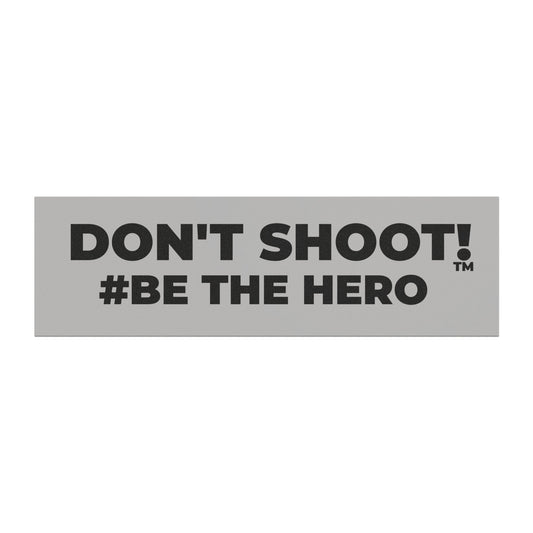 DON'T SHOOT! #BE THE HERO™ CAR MAGNETS WORLDWIDE