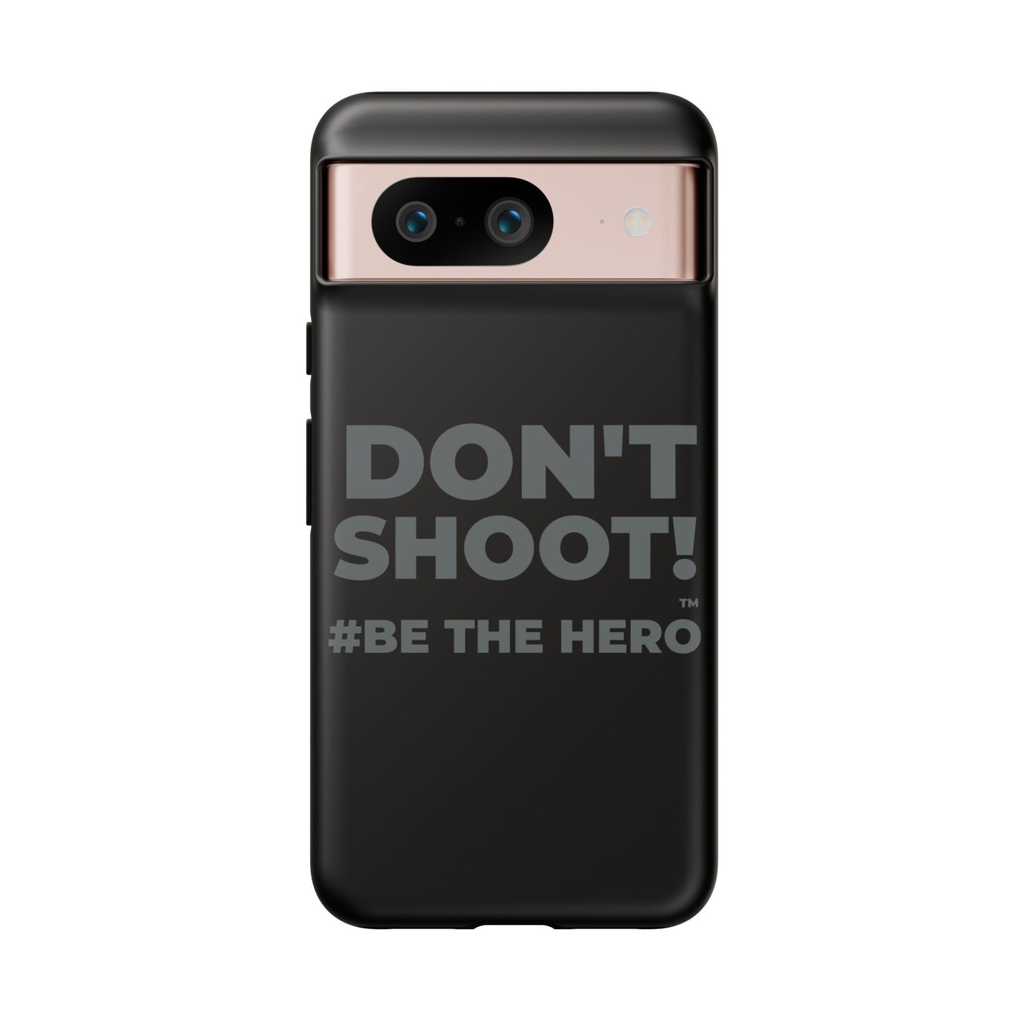DON'T SHOOT! #BE THE HERO™ PHONE CASE WORLDWIDE