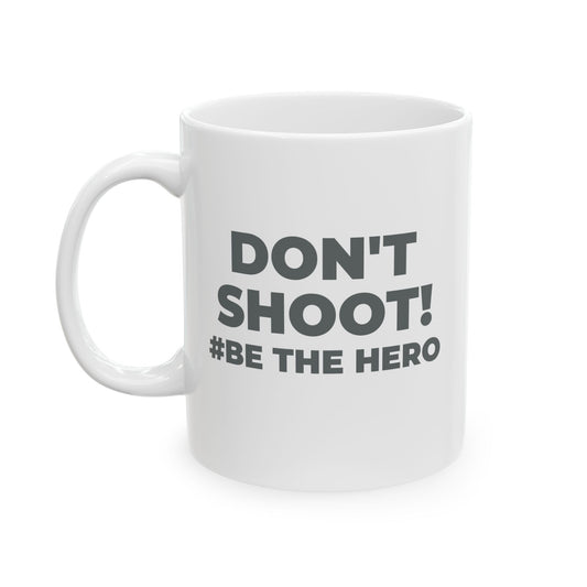 DON'T SHOOT! #BE THE HERO™ BLACK MUG WORLDWIDE