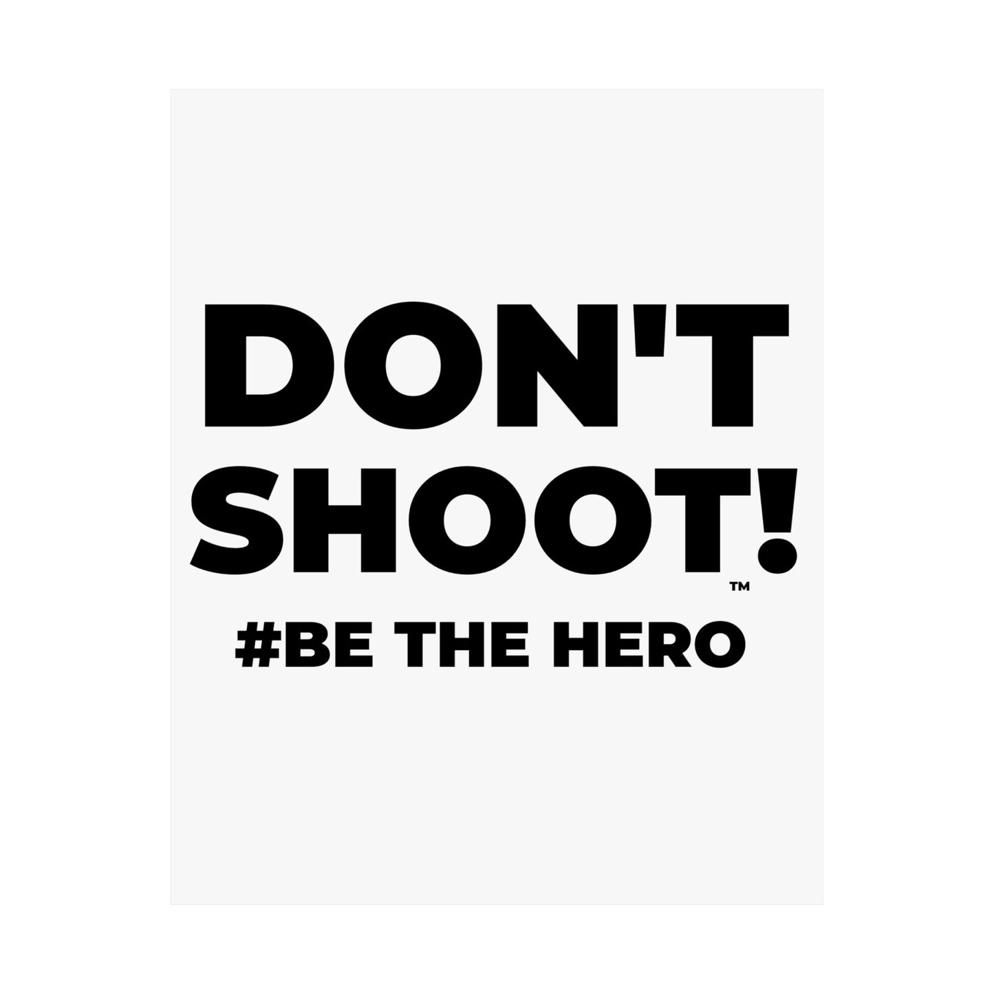DON'T SHOOT! #BE THE HERO™ SATIN POSTER WORLDWIDE