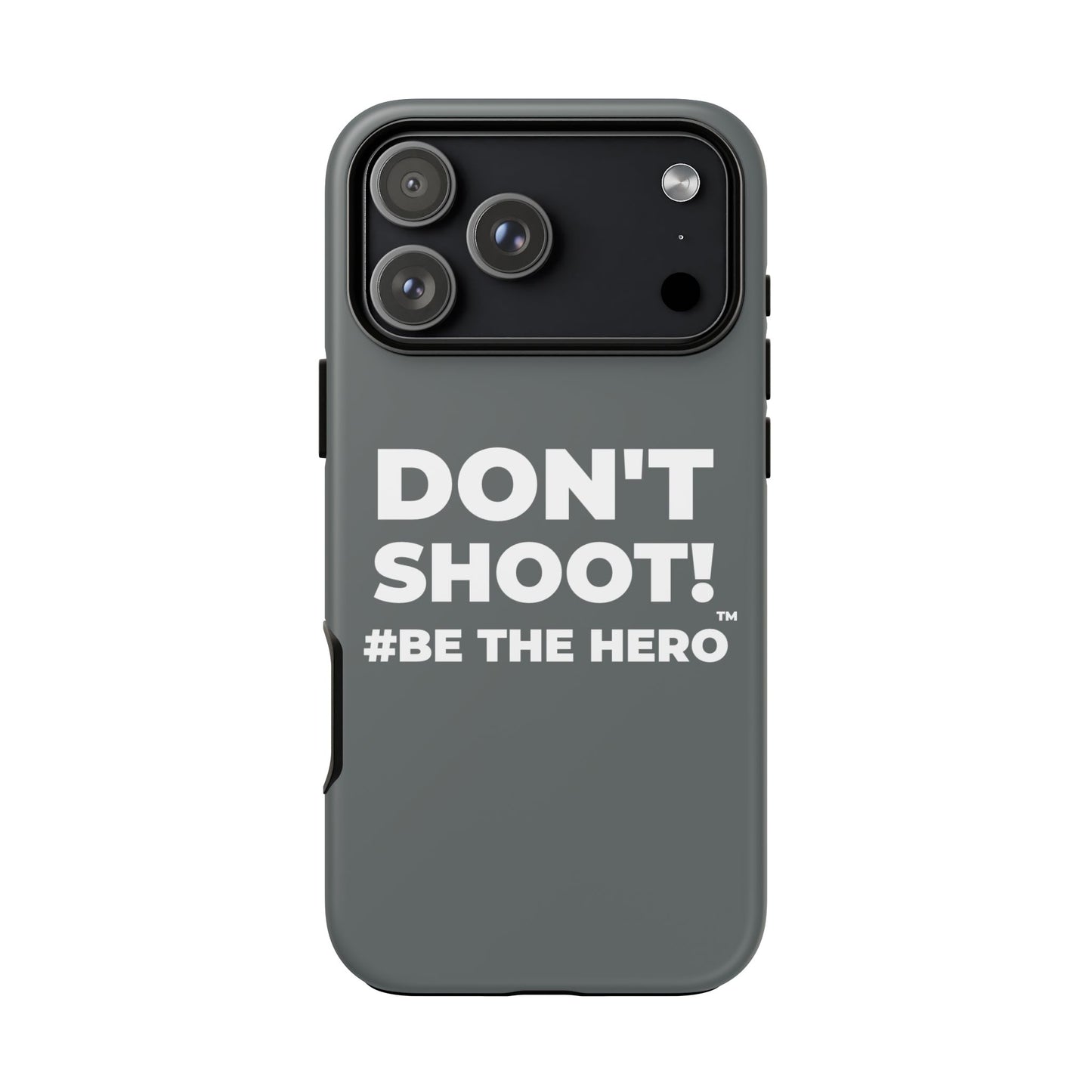 DON'T SHOOT! #BE THE HERO™ PHONE CASE WORLDWIDE