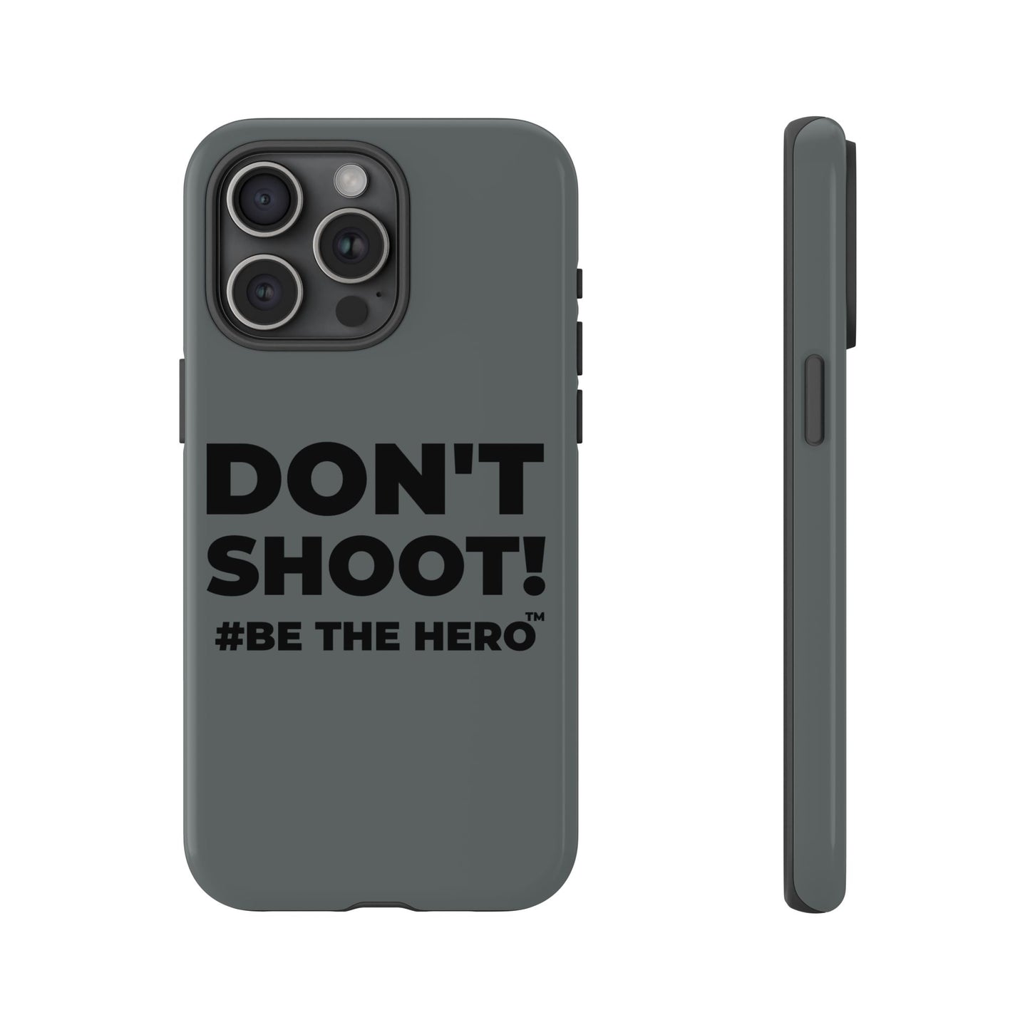 DON'T SHOOT! #BE THE HERO™ PHONE CASE WORLDWIDE