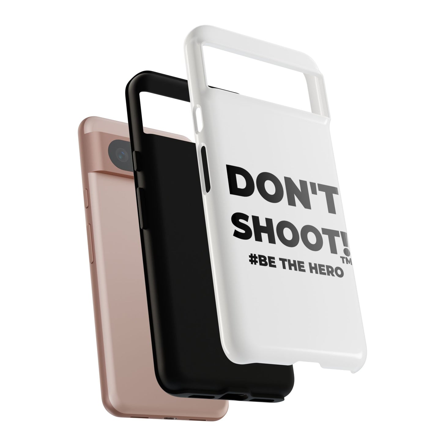 DON'T SHOOT! #BE THE HERO™ PHONE CASE WORLDWIDE