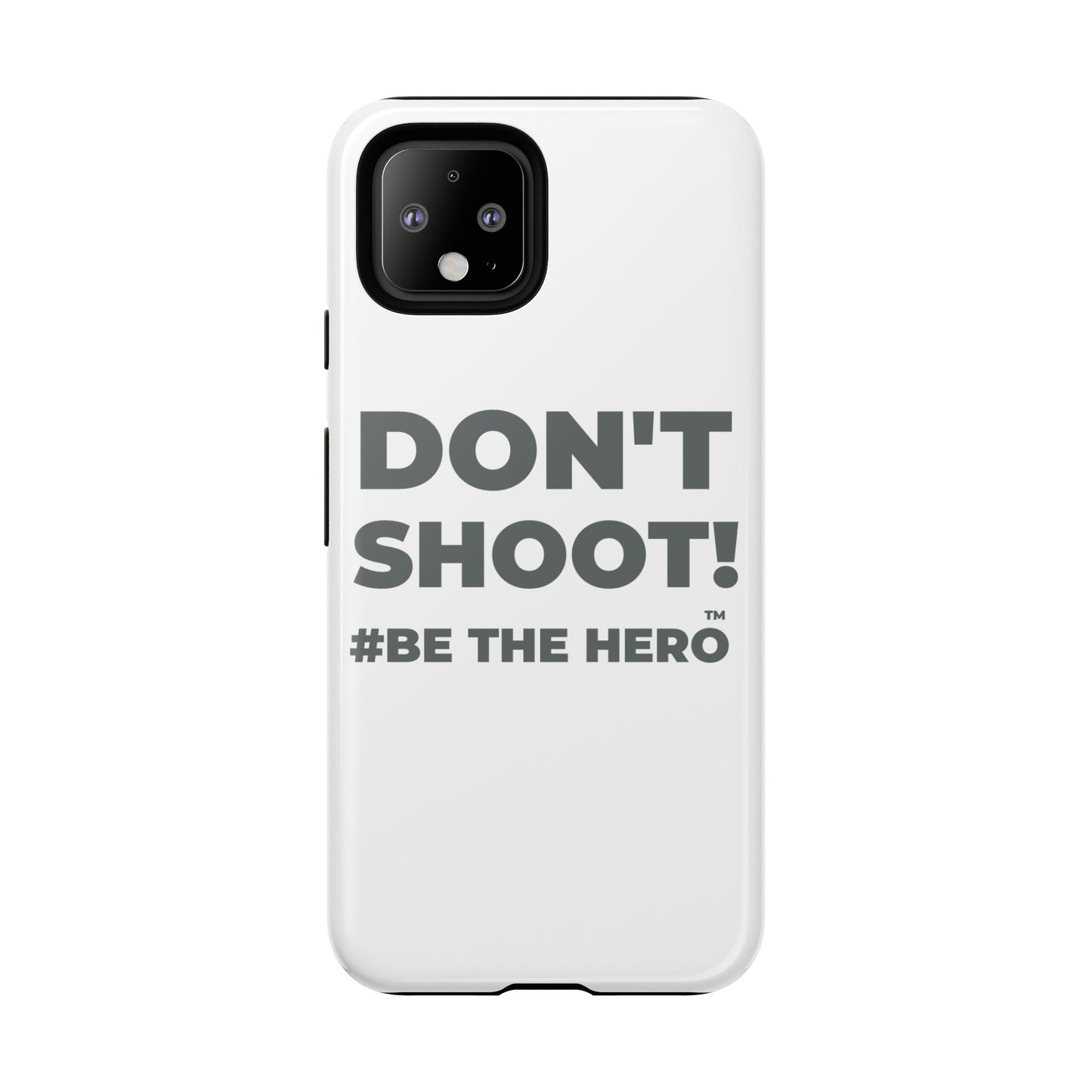 DON'T SHOOT! #BE THE HERO™ PHONE CASE WORLDWIDE