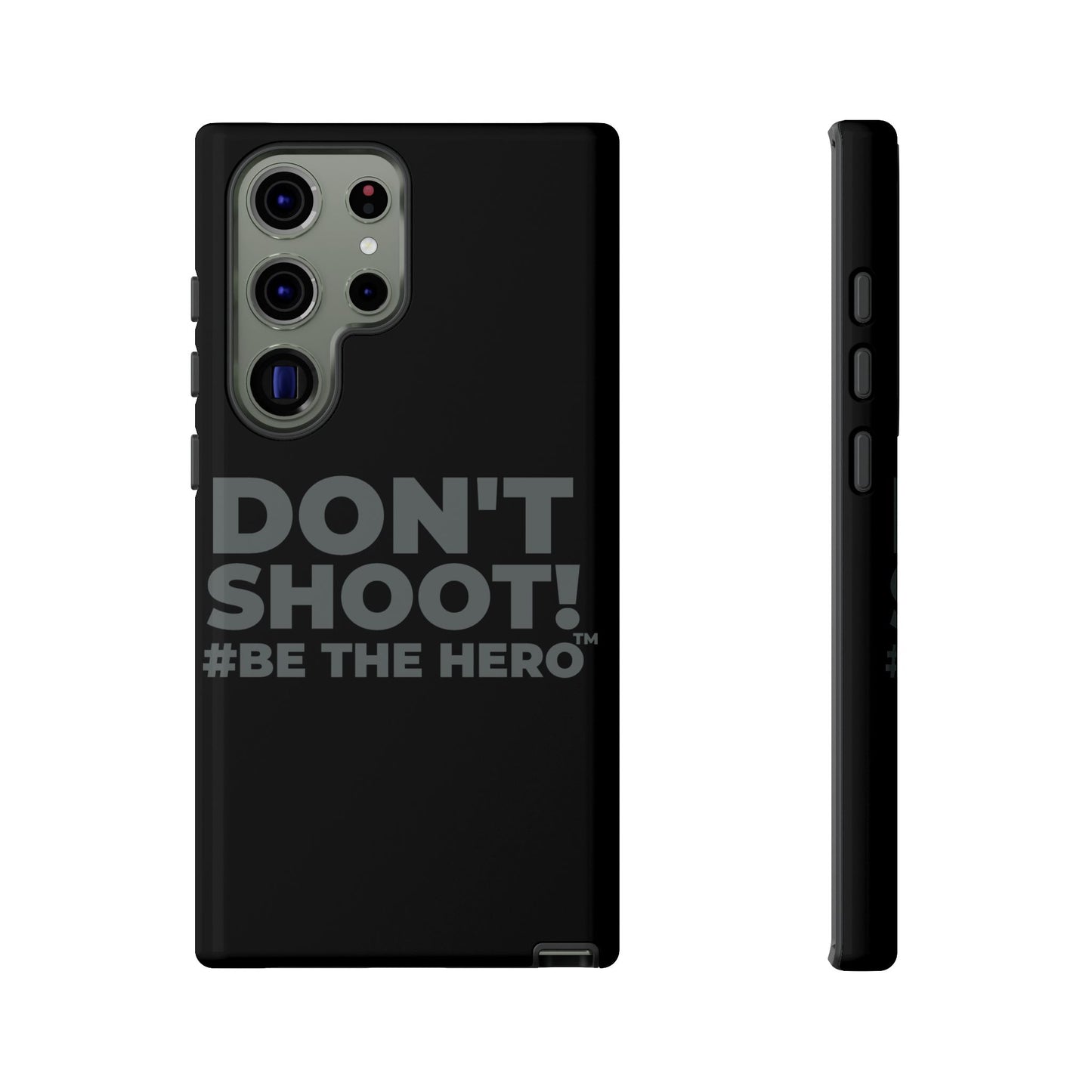DON'T SHOOT! #BE THE HERO™ PHONE CASE WORLDWIDE