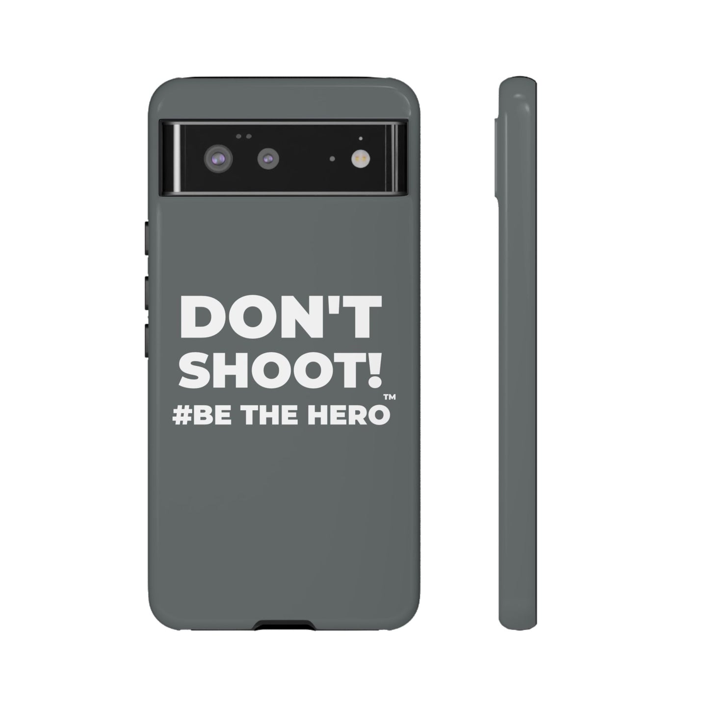 DON'T SHOOT! #BE THE HERO™ PHONE CASE WORLDWIDE