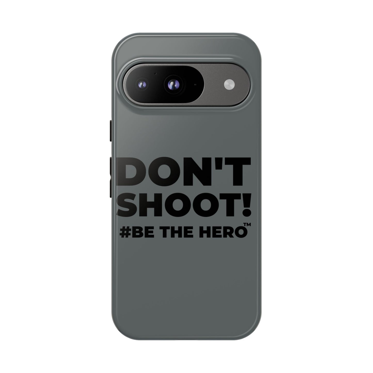 DON'T SHOOT! #BE THE HERO™ PHONE CASE WORLDWIDE