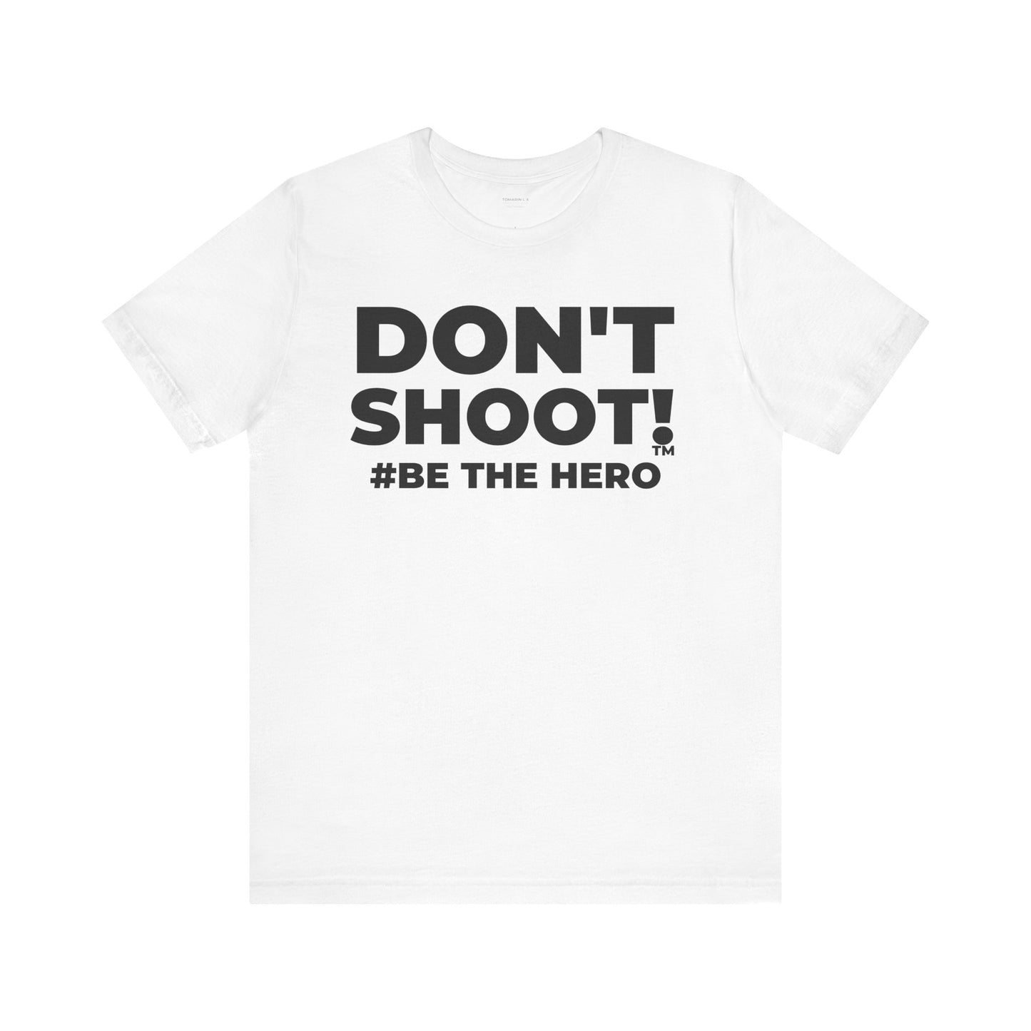 DON'T SHOOT! #BE THE HERO™ UNISEX TEE WORLDWIDE SHIPPING