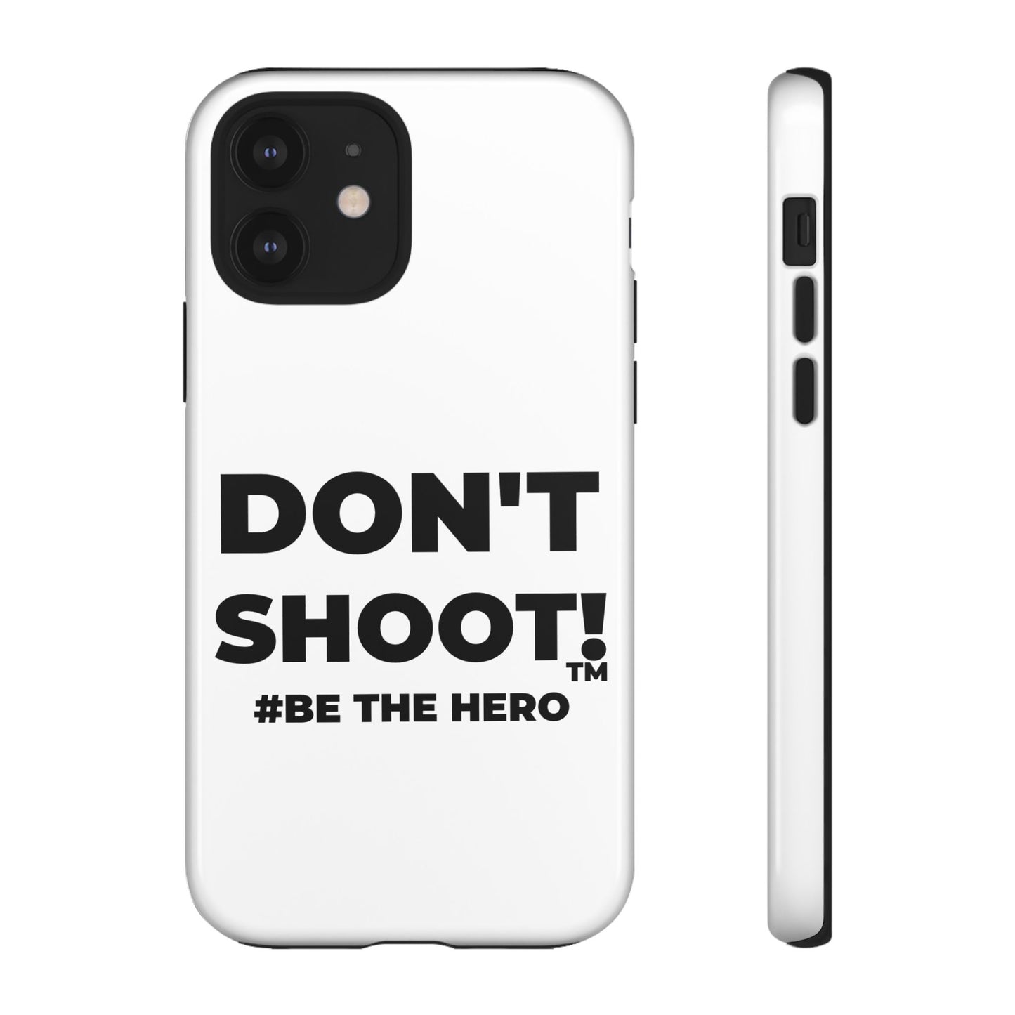 DON'T SHOOT! #BE THE HERO™ PHONE CASE WORLDWIDE