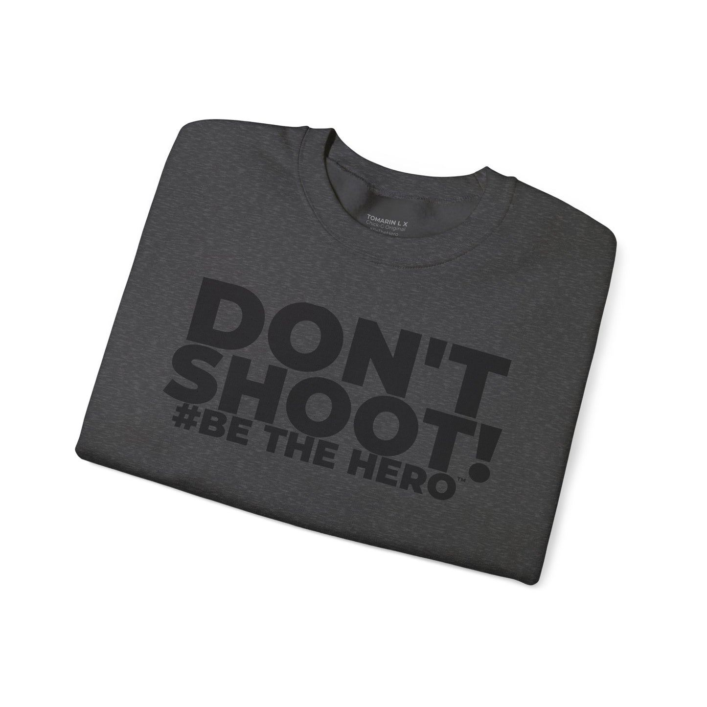 DON'T SHOOT! #BE THE HERO™ CREWNECK SWEATSHIRT WORLDWIDE