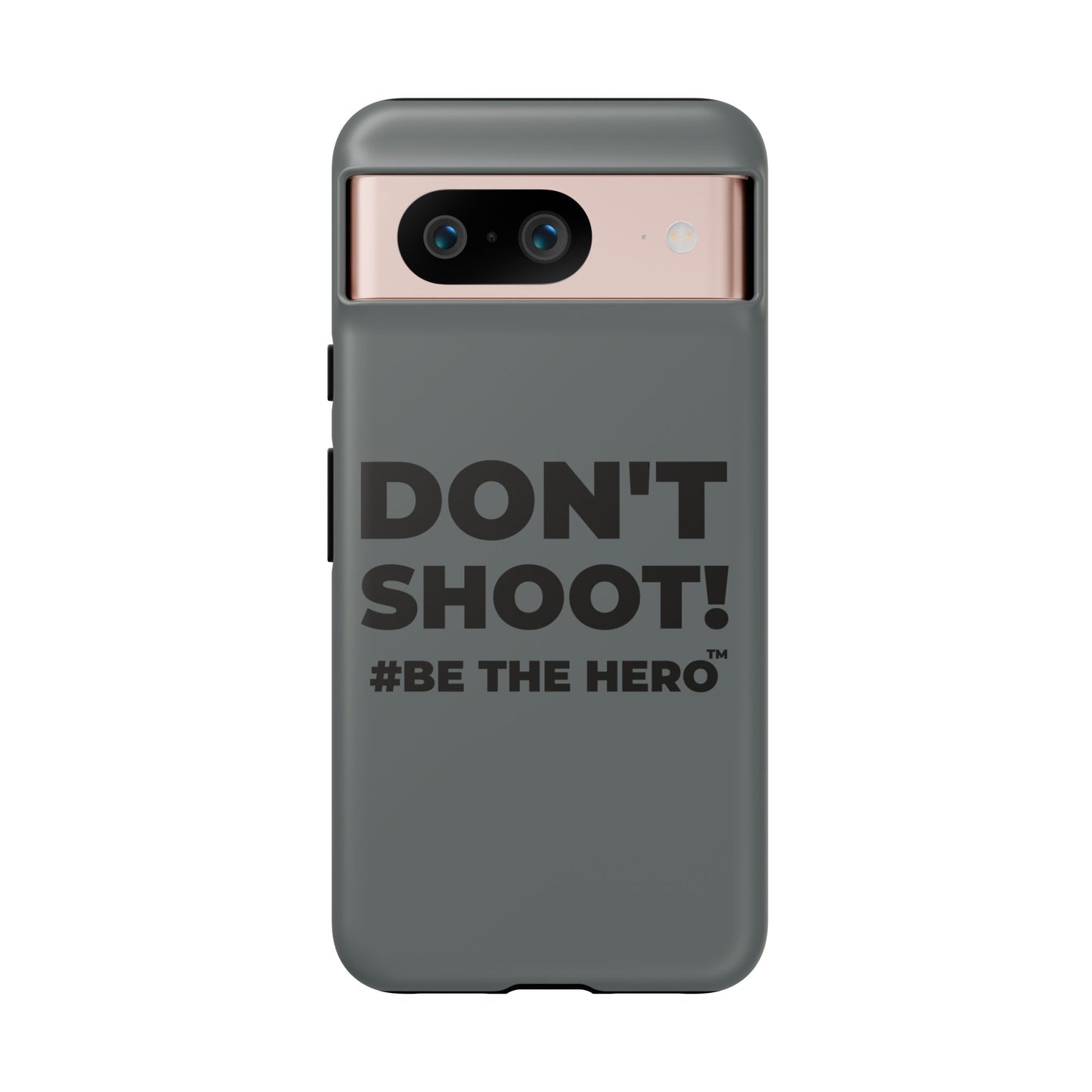 DON'T SHOOT! #BE THE HERO™ PHONE CASE WORLDWIDE