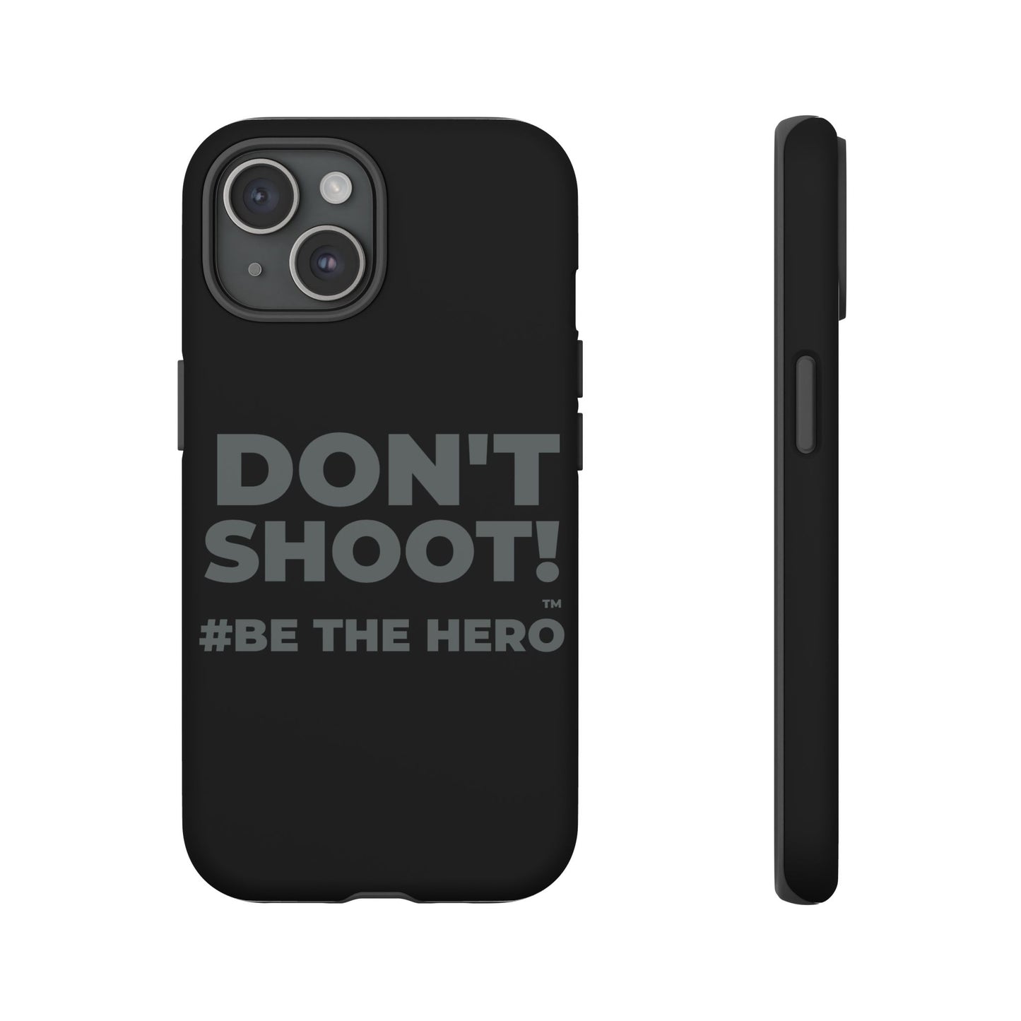 DON'T SHOOT! #BE THE HERO™ PHONE CASE WORLDWIDE