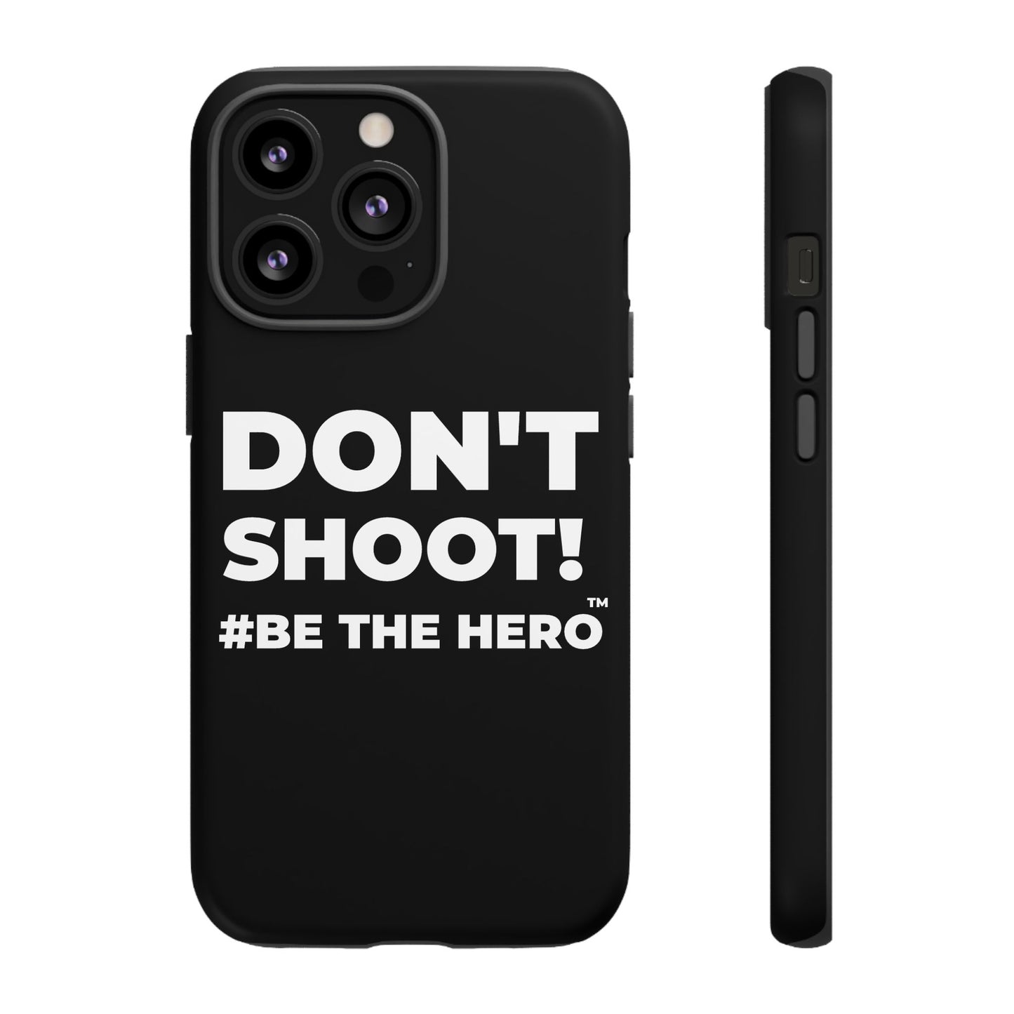 DON'T SHOOT! #BE THE HERO™ PHONE CASE WORLDWIDE