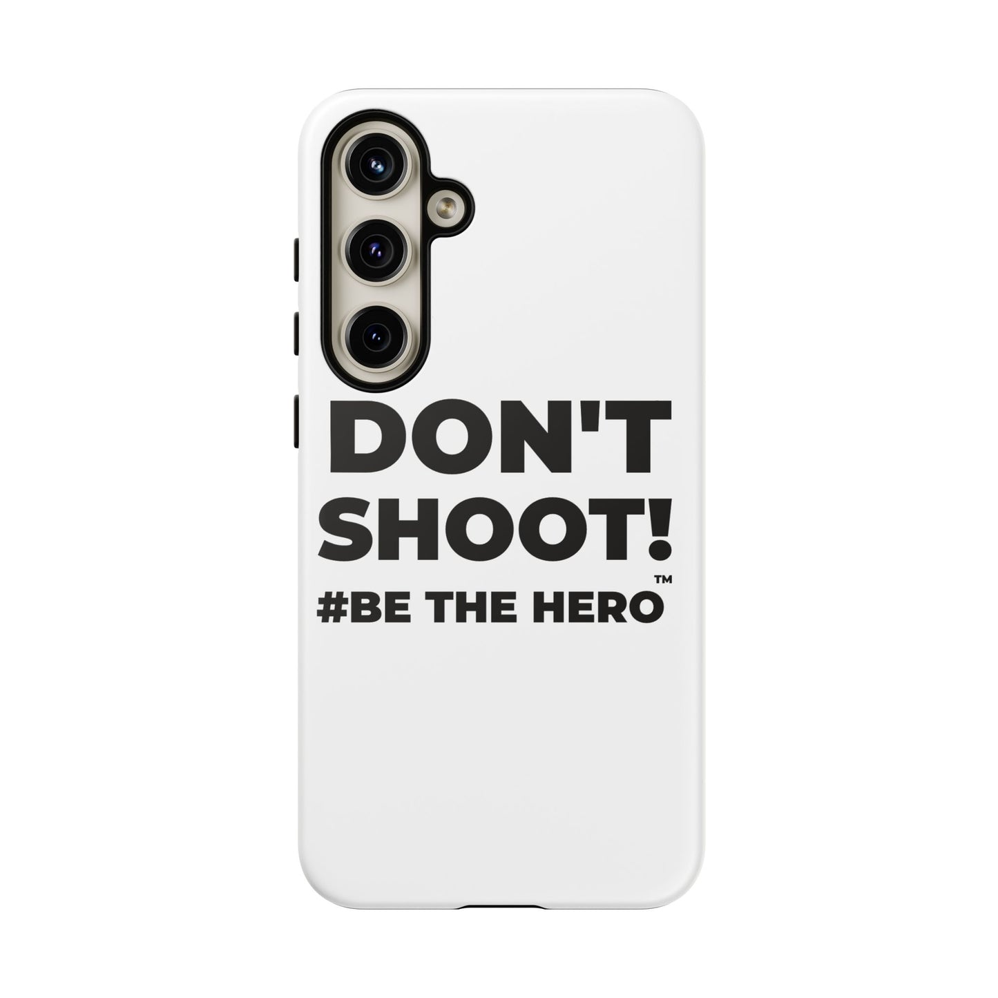 DON'T SHOOT! #BE THE HERO™ PHONE CASE WORLDWIDE