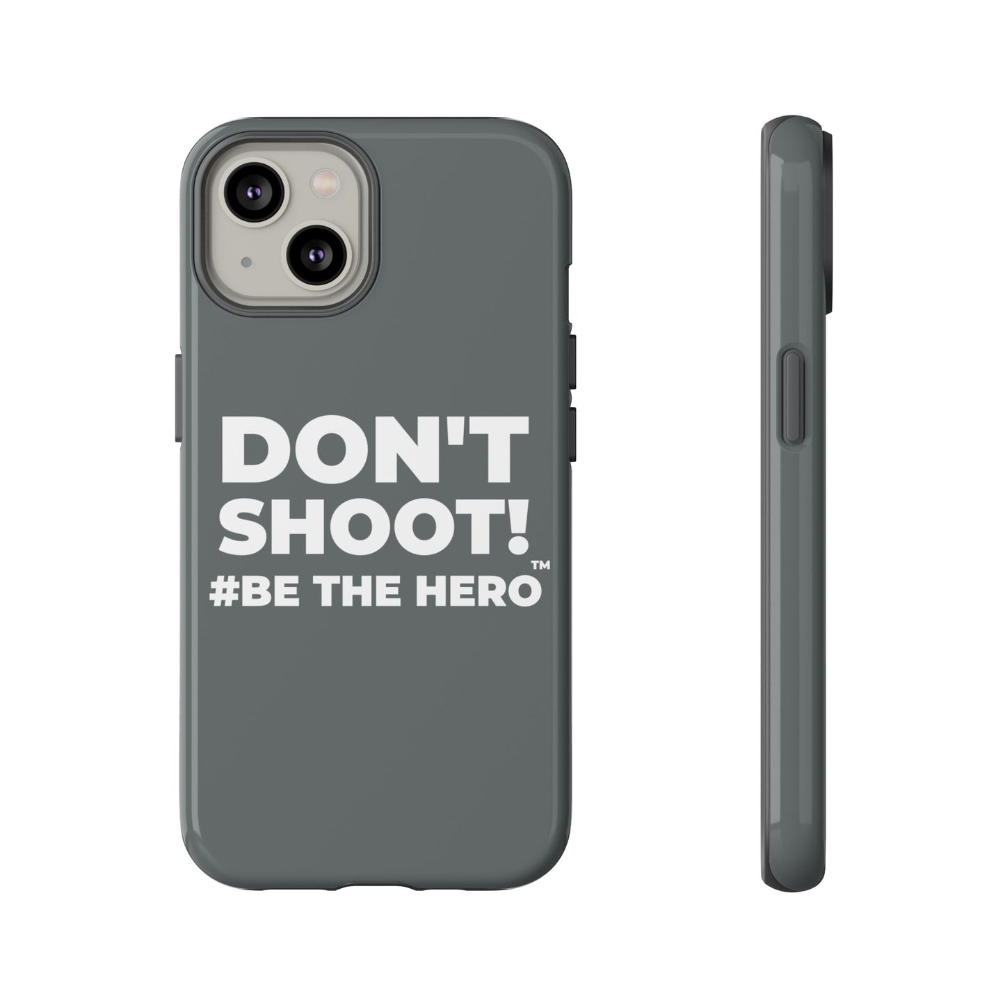 DON'T SHOOT! #BE THE HERO™ PHONE CASE WORLDWIDE
