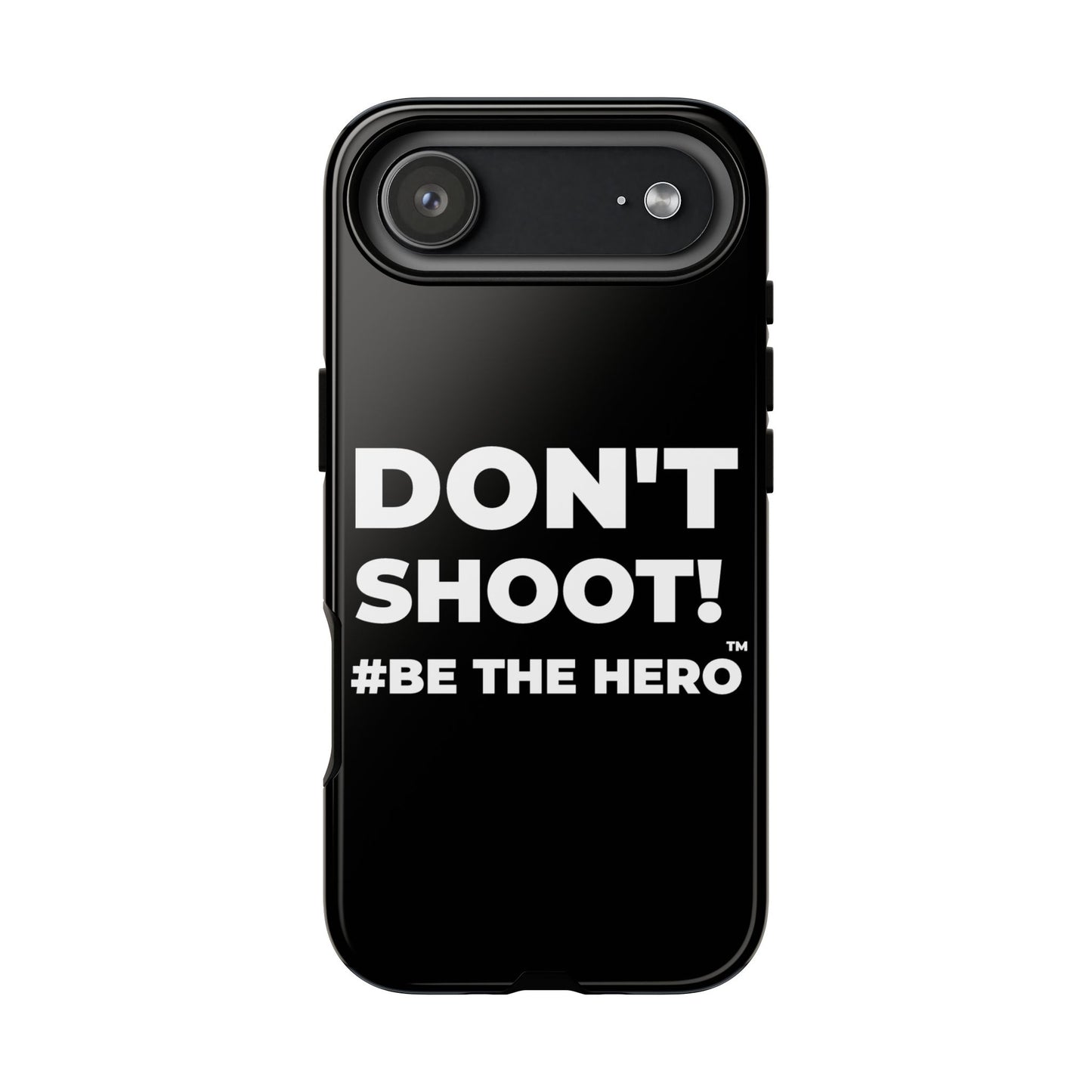 DON'T SHOOT! #BE THE HERO™ PHONE CASE WORLDWIDE