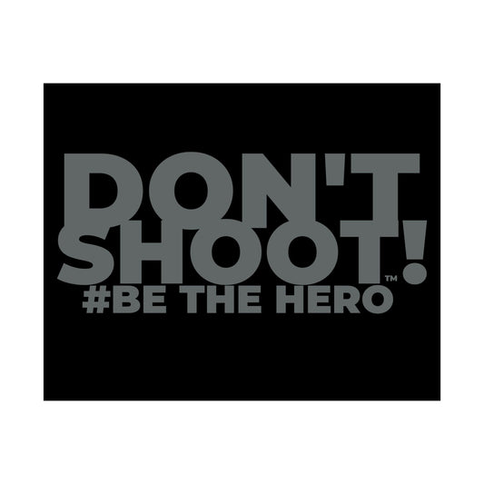 DON'T SHOOT! #BE THE HERO™ SATIN POSTER WORLDWIDE