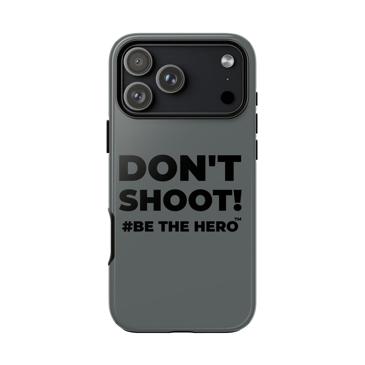 DON'T SHOOT! #BE THE HERO™ PHONE CASE WORLDWIDE