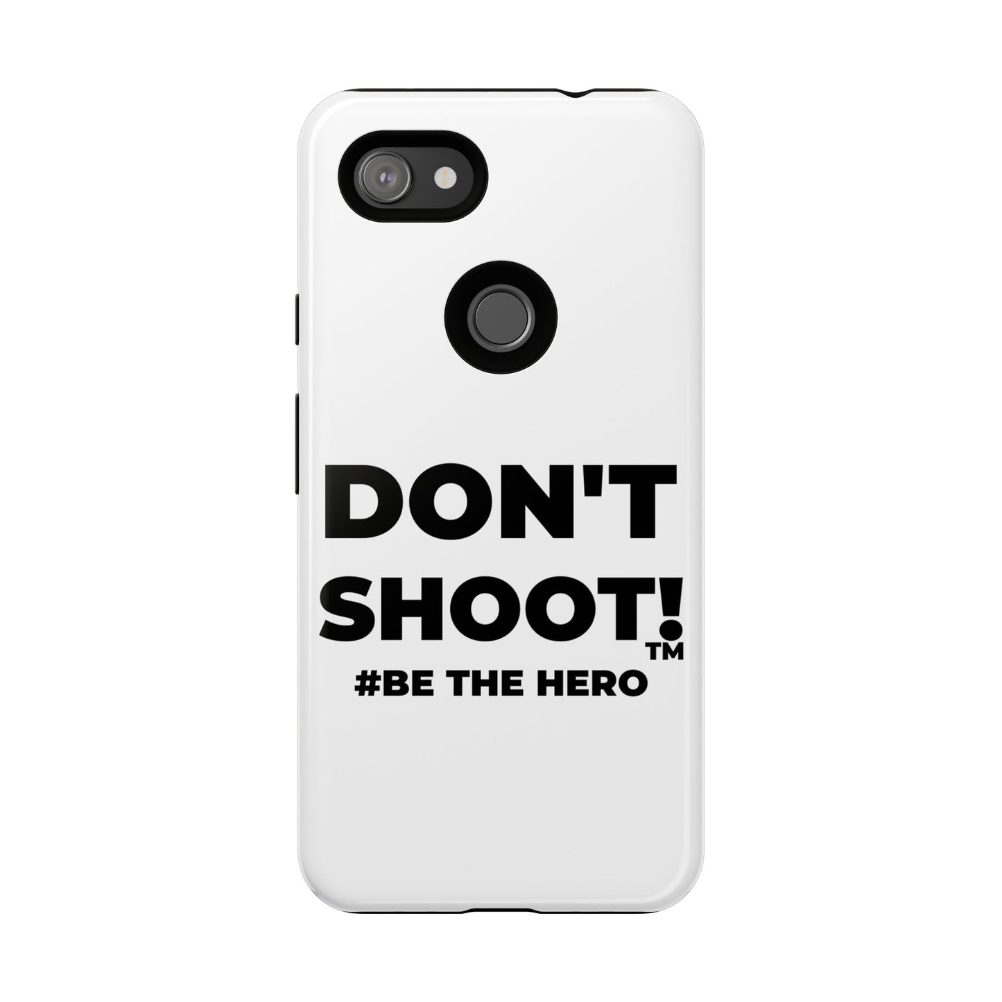 DON'T SHOOT! #BE THE HERO™ PHONE CASE WORLDWIDE